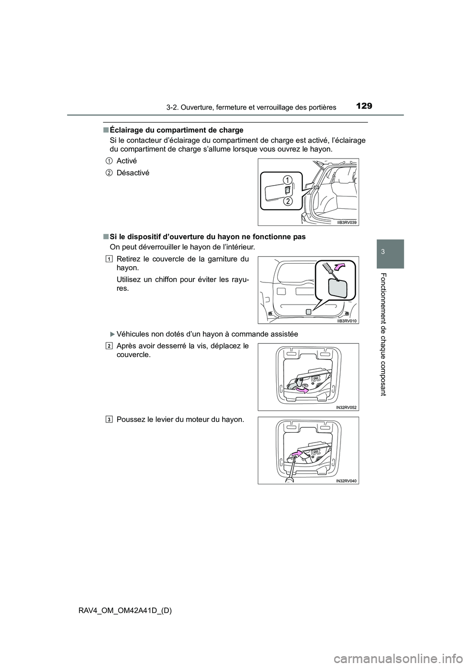 TOYOTA RAV4 2016  Manuel du propriétaire (in French) RAV4_OM_OM42A41D_(D)
1293-2. Ouverture, fermeture et verrouillage des portières
3
Fonctionnement de chaque composant
■Éclairage du compartiment de charge
Si le contacteur d’éclairage du compart