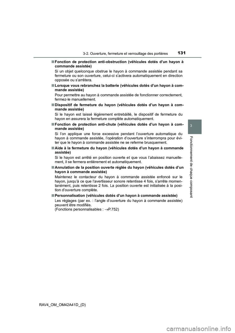 TOYOTA RAV4 2016  Manuel du propriétaire (in French) RAV4_OM_OM42A41D_(D)
1313-2. Ouverture, fermeture et verrouillage des portières
3
Fonctionnement de chaque composant
■Fonction de protection anti-obstruction (véhicules dotés d’un hayon à
comm