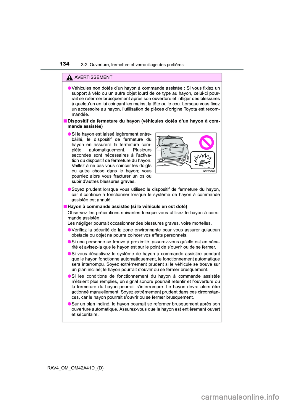 TOYOTA RAV4 2016  Manuel du propriétaire (in French) 134
RAV4_OM_OM42A41D_(D)
3-2. Ouverture, fermeture et verrouillage des portières
AVERTISSEMENT
● Véhicules non dotés d’un hayon à commande assistée : Si vous fixiez un
support à vélo ou un 