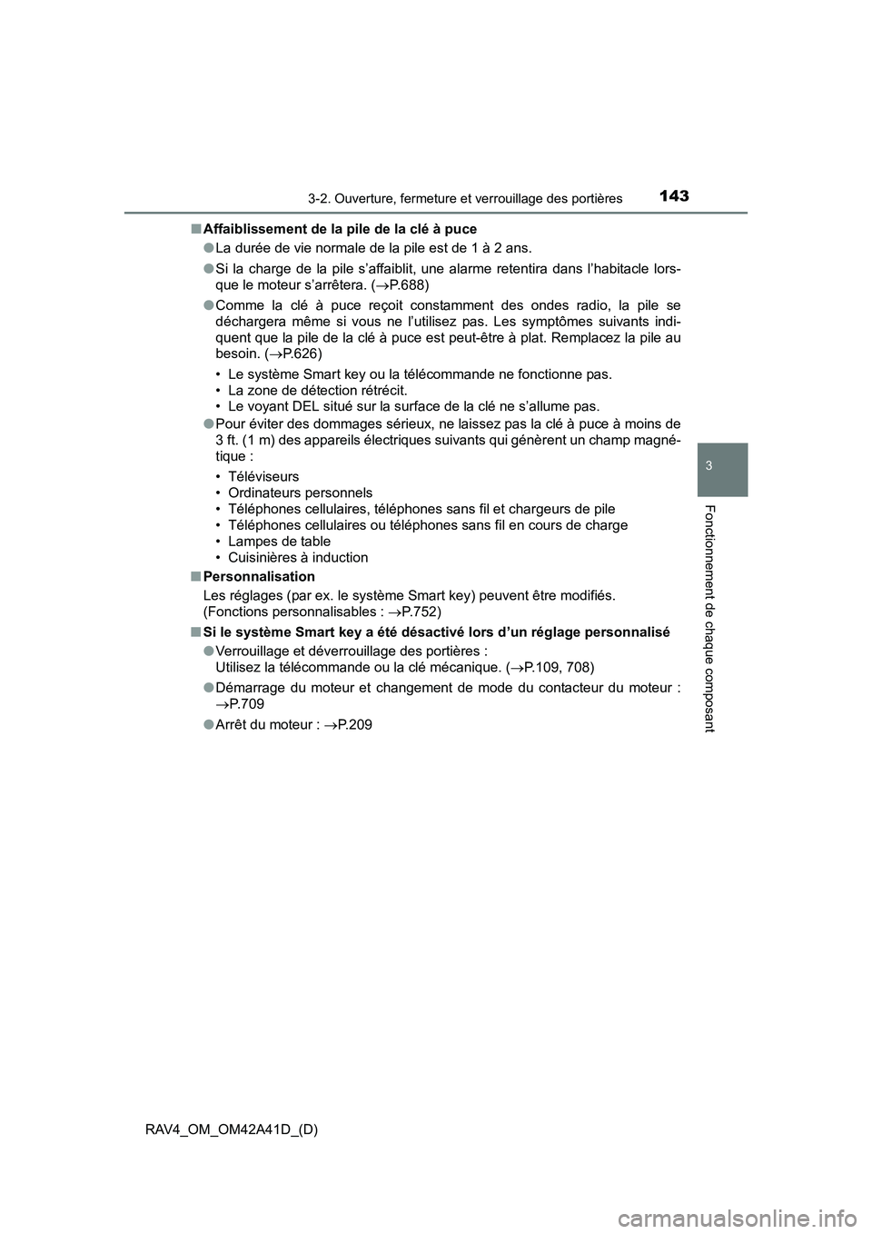 TOYOTA RAV4 2016 Manuel du propriétaire (in French) RAV4_OM_OM42A41D_(D)
1433-2. Ouverture, fermeture et verrouillage des portières
3
Fonctionnement de chaque composant
■Affaiblissement de la pile de la clé à puce
●La durée de vie normale de la TOYOTA RAV4 2016 Manuel du propriétaire (in French) RAV4_OM_OM42A41D_(D)
1433-2. Ouverture, fermeture et verrouillage des portières
3
Fonctionnement de chaque composant
■Affaiblissement de la pile de la clé à puce
●La durée de vie normale de la