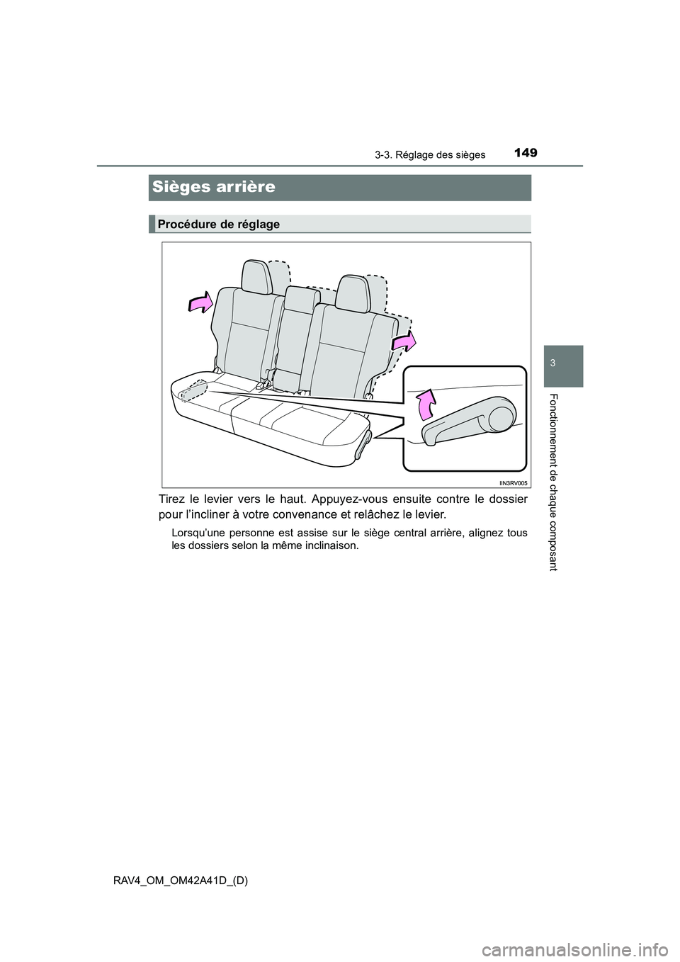 TOYOTA RAV4 2016  Manuel du propriétaire (in French) 149
RAV4_OM_OM42A41D_(D)
3-3. Réglage des sièges
3
Fonctionnement de chaque composant
Sièges arrière
Tirez le levier vers le haut. Appuyez-vous ensuite contre le dossier
pour l’incliner à votre