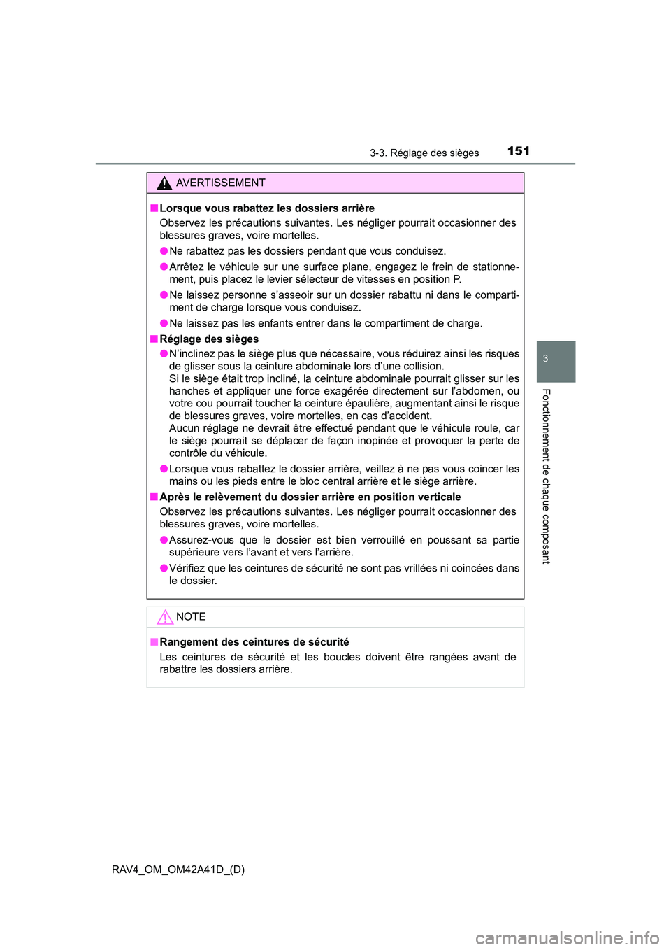 TOYOTA RAV4 2016 Manuel du propriétaire (in French) RAV4_OM_OM42A41D_(D)
1513-3. Réglage des sièges
3
Fonctionnement de chaque composant
AVERTISSEMENT
■ Lorsque vous rabattez les dossiers arrière
Observez les précautions suivantes. Les négliger TOYOTA RAV4 2016 Manuel du propriétaire (in French) RAV4_OM_OM42A41D_(D)
1513-3. Réglage des sièges
3
Fonctionnement de chaque composant
AVERTISSEMENT
■ Lorsque vous rabattez les dossiers arrière
Observez les précautions suivantes. Les négliger