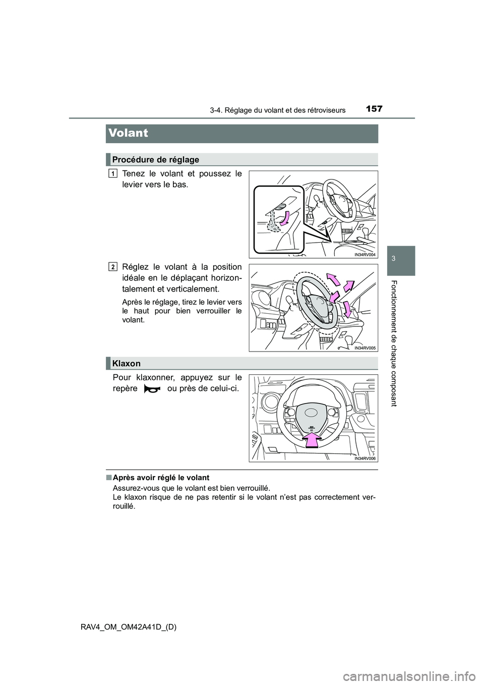 TOYOTA RAV4 2016  Manuel du propriétaire (in French) 1573-4. Réglage du volant et des rétroviseurs
3
Fonctionnement de chaque composant
RAV4_OM_OM42A41D_(D)
Volant
Tenez le volant et poussez le
levier vers le bas.
Réglez le volant à la position
idé