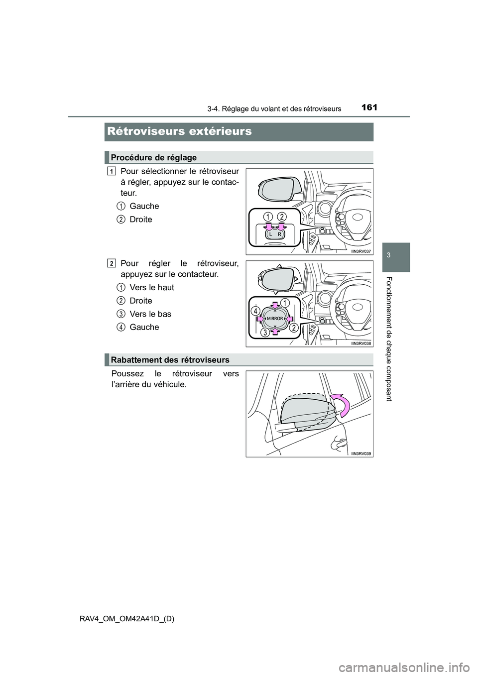 TOYOTA RAV4 2016  Manuel du propriétaire (in French) 1613-4. Réglage du volant et des rétroviseurs
3
Fonctionnement de chaque composant
RAV4_OM_OM42A41D_(D)
Rétroviseurs extérieurs
Pour sélectionner le rétroviseur
à régler, appuyez sur le contac