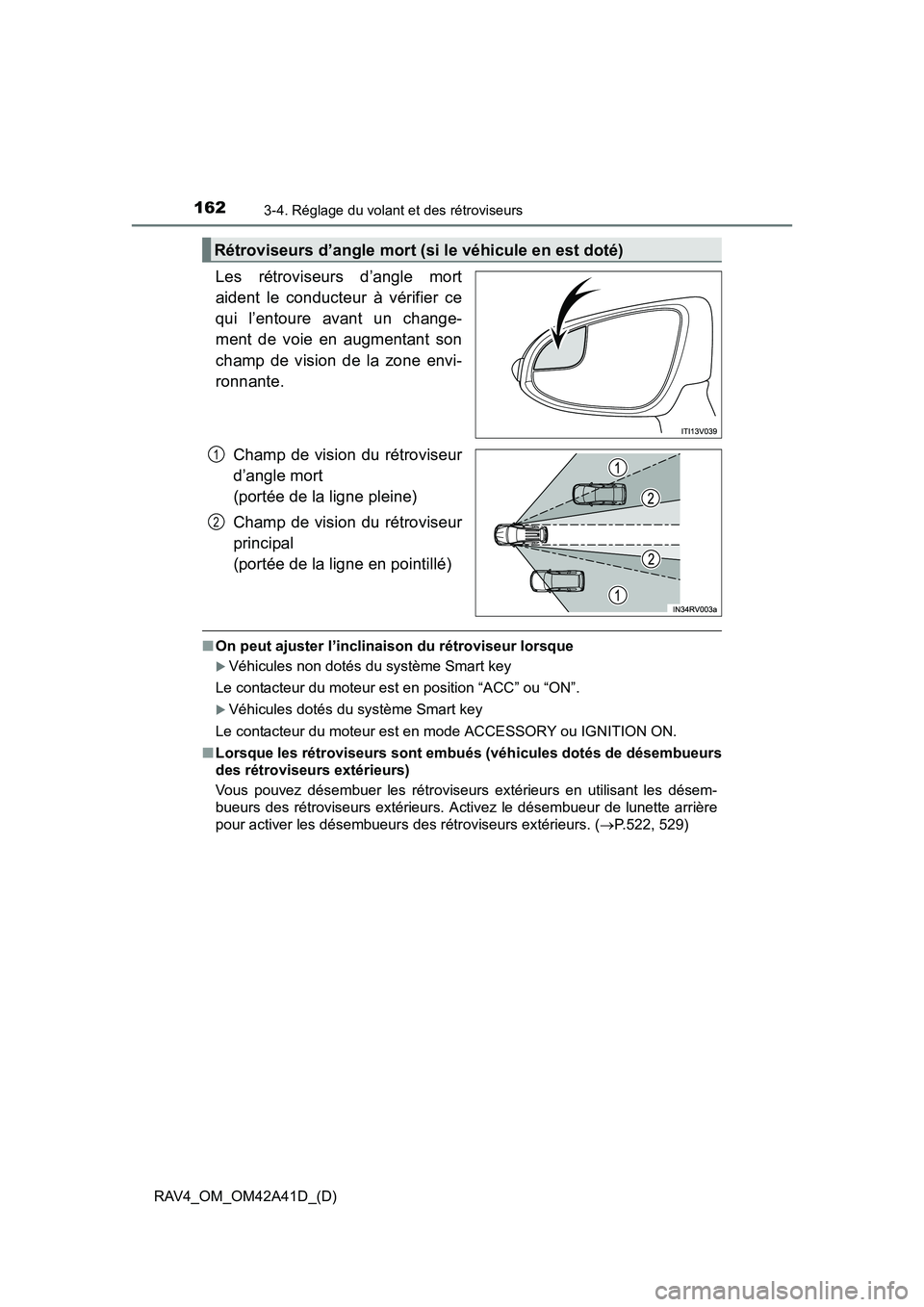 TOYOTA RAV4 2016  Manuel du propriétaire (in French) 1623-4. Réglage du volant et des rétroviseurs
RAV4_OM_OM42A41D_(D)
Les rétroviseurs d’angle mort
aident le conducteur à vérifier ce
qui l’entoure avant un change-
ment de voie en augmentant s