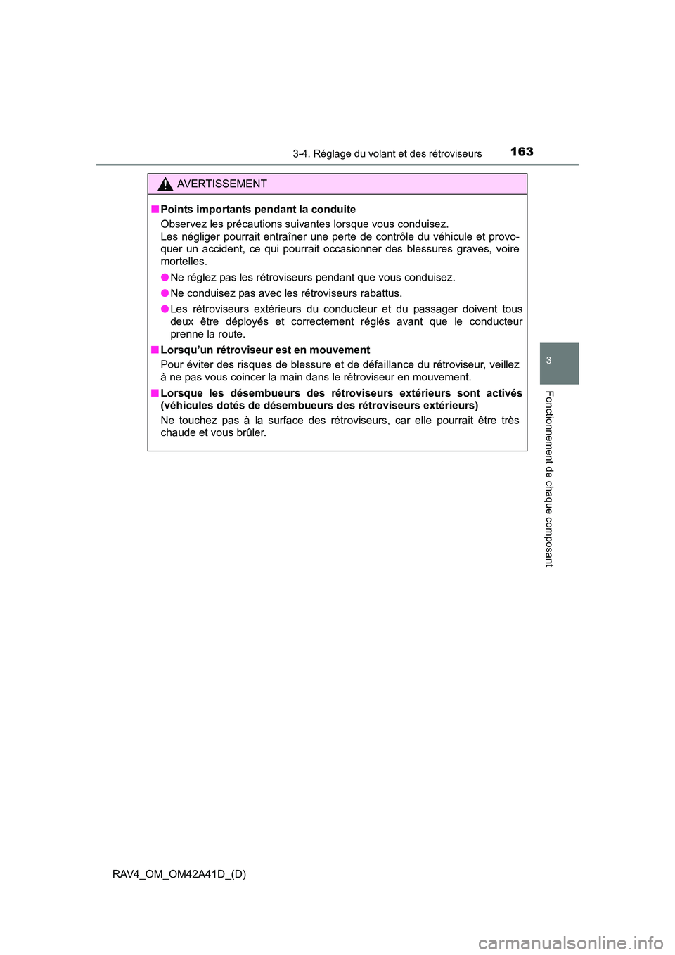 TOYOTA RAV4 2016  Manuel du propriétaire (in French) 1633-4. Réglage du volant et des rétroviseurs
3
Fonctionnement de chaque composant
RAV4_OM_OM42A41D_(D)
AVERTISSEMENT
■ Points importants pendant la conduite
Observez les précautions suivantes lo