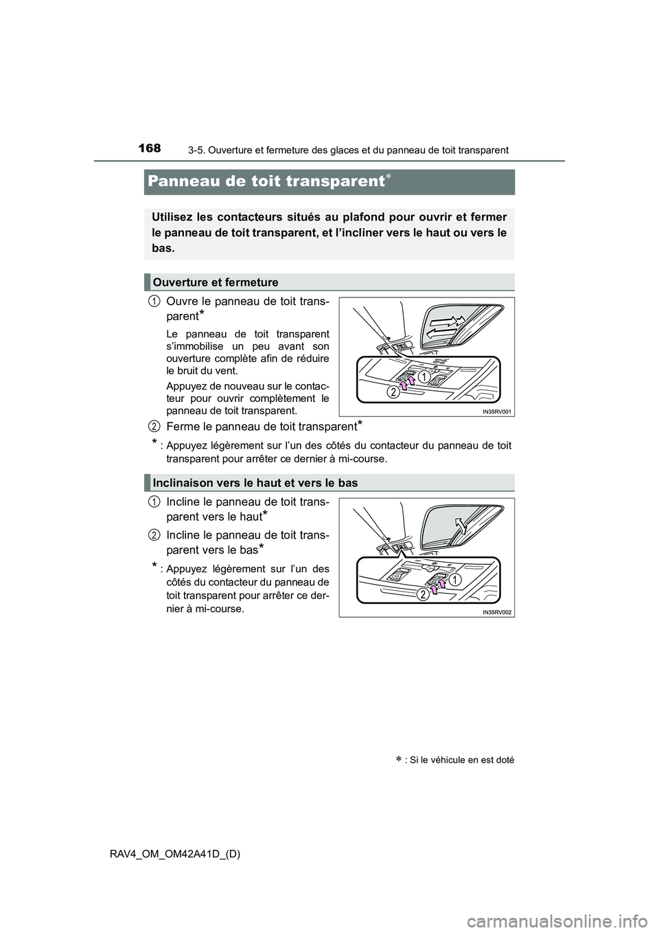 TOYOTA RAV4 2016  Manuel du propriétaire (in French) 168
RAV4_OM_OM42A41D_(D)
3-5. Ouverture et fermeture des glaces et du panneau de toit transparent
Panneau de toit transparent∗
Ouvre le panneau de toit trans-
parent
*
Le panneau de toit transparent