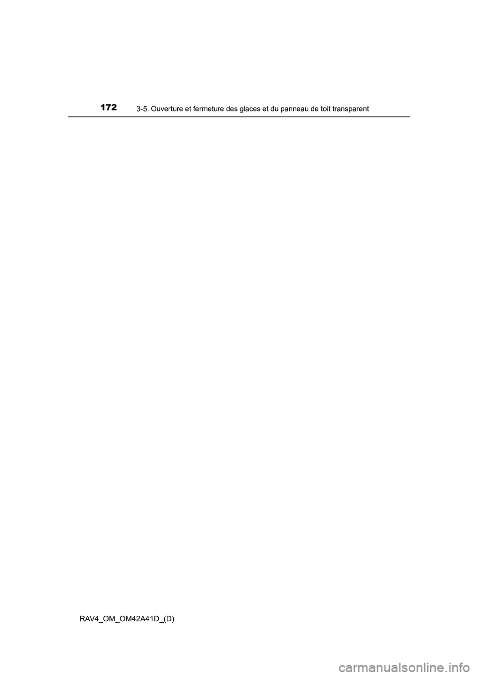 TOYOTA RAV4 2016  Manuel du propriétaire (in French) 172
RAV4_OM_OM42A41D_(D)
3-5. Ouverture et fermeture des glaces et du panneau de toit transparent 