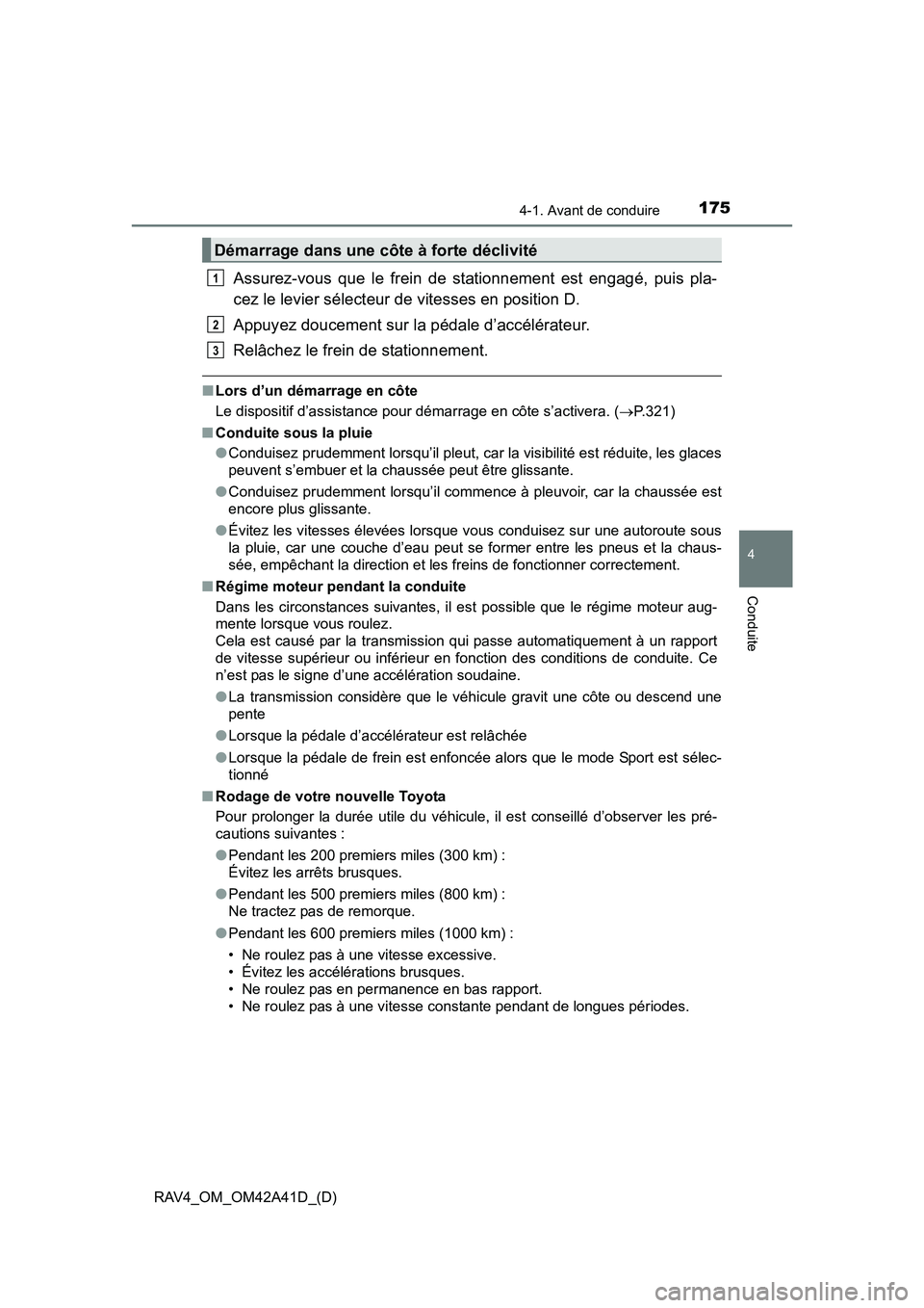 TOYOTA RAV4 2016 Manuel du propriétaire (in French) RAV4_OM_OM42A41D_(D)
1754-1. Avant de conduire
4
Conduite
Assurez-vous que le frein de stationnement est engagé, puis pla-
cez le levier sélecteur de vitesses en position D.
Appuyez doucement sur la TOYOTA RAV4 2016 Manuel du propriétaire (in French) RAV4_OM_OM42A41D_(D)
1754-1. Avant de conduire
4
Conduite
Assurez-vous que le frein de stationnement est engagé, puis pla-
cez le levier sélecteur de vitesses en position D.
Appuyez doucement sur la