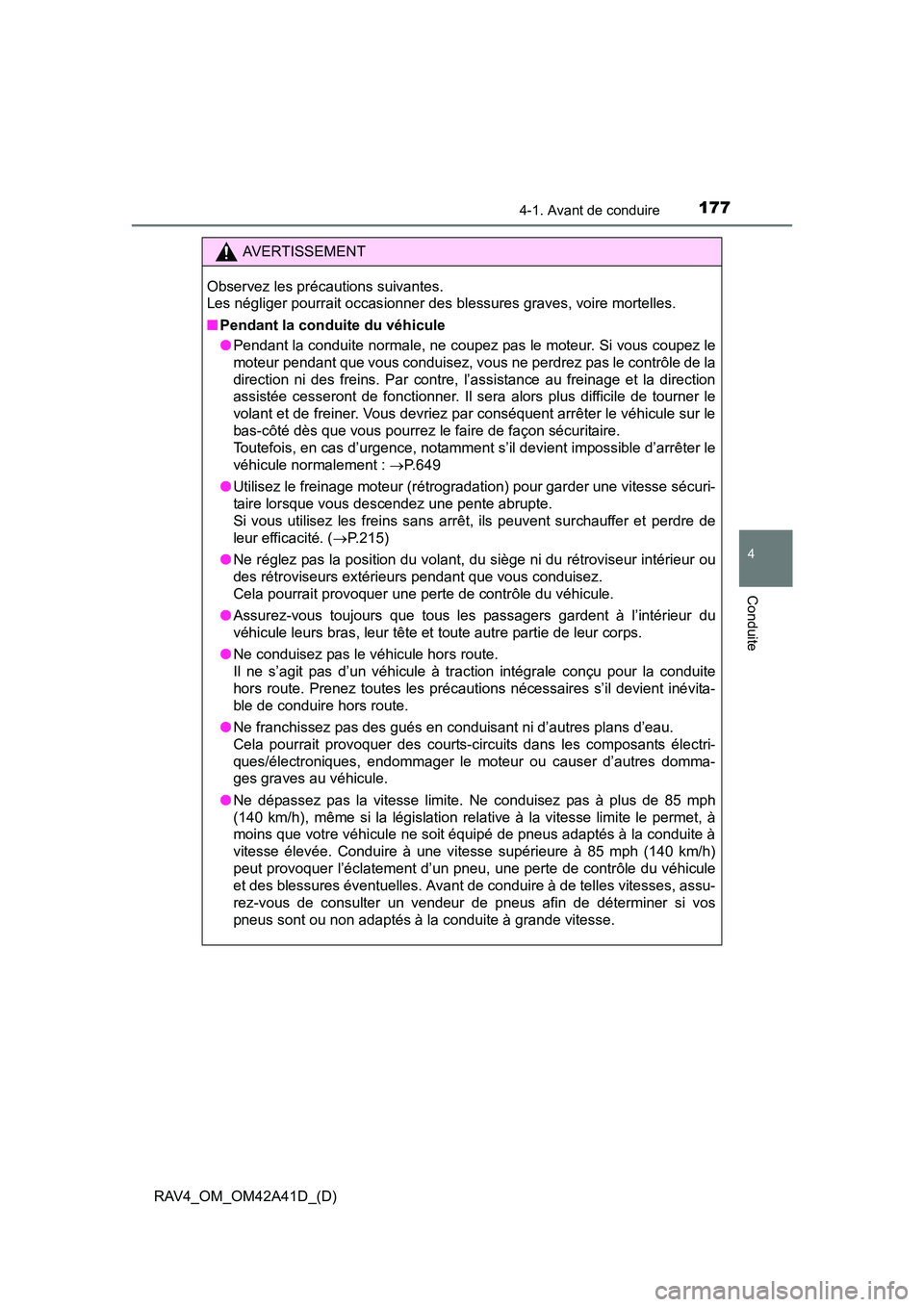 TOYOTA RAV4 2016  Manuel du propriétaire (in French) RAV4_OM_OM42A41D_(D)
1774-1. Avant de conduire
4
Conduite
AVERTISSEMENT
Observez les précautions suivantes. 
Les négliger pourrait occasionner des blessures graves, voire mortelles.
■ Pendant la c