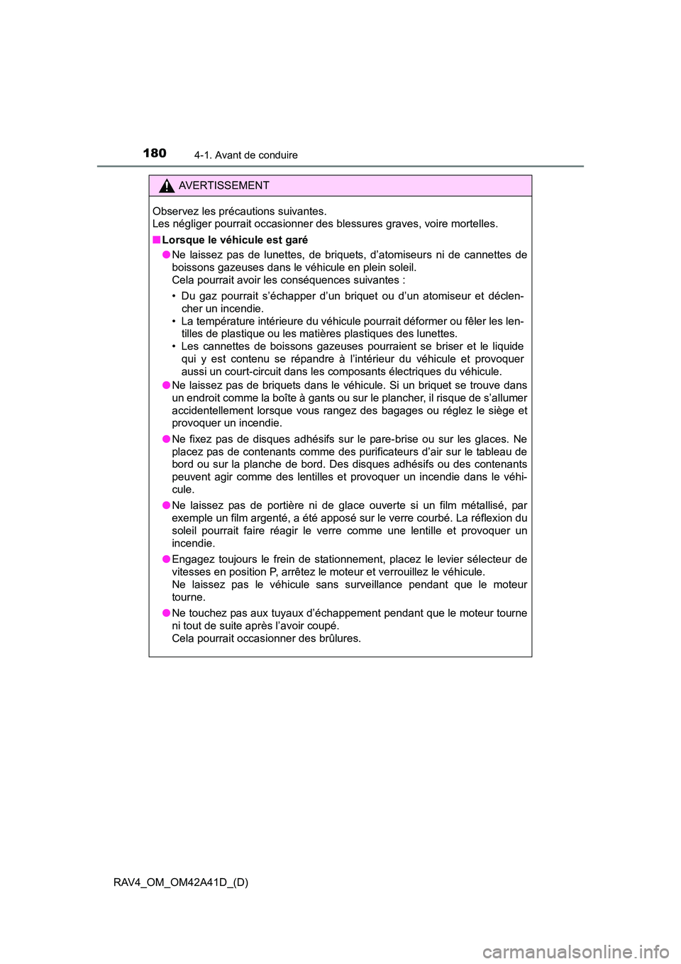 TOYOTA RAV4 2016 Manuel du propriétaire (in French) 180
RAV4_OM_OM42A41D_(D)
4-1. Avant de conduire
AVERTISSEMENT
Observez les précautions suivantes.
Les négliger pourrait occasionner des blessures graves, voire mortelles.
■ Lorsque le véhicule e TOYOTA RAV4 2016 Manuel du propriétaire (in French) 180
RAV4_OM_OM42A41D_(D)
4-1. Avant de conduire
AVERTISSEMENT
Observez les précautions suivantes.
Les négliger pourrait occasionner des blessures graves, voire mortelles.
■ Lorsque le véhicule e