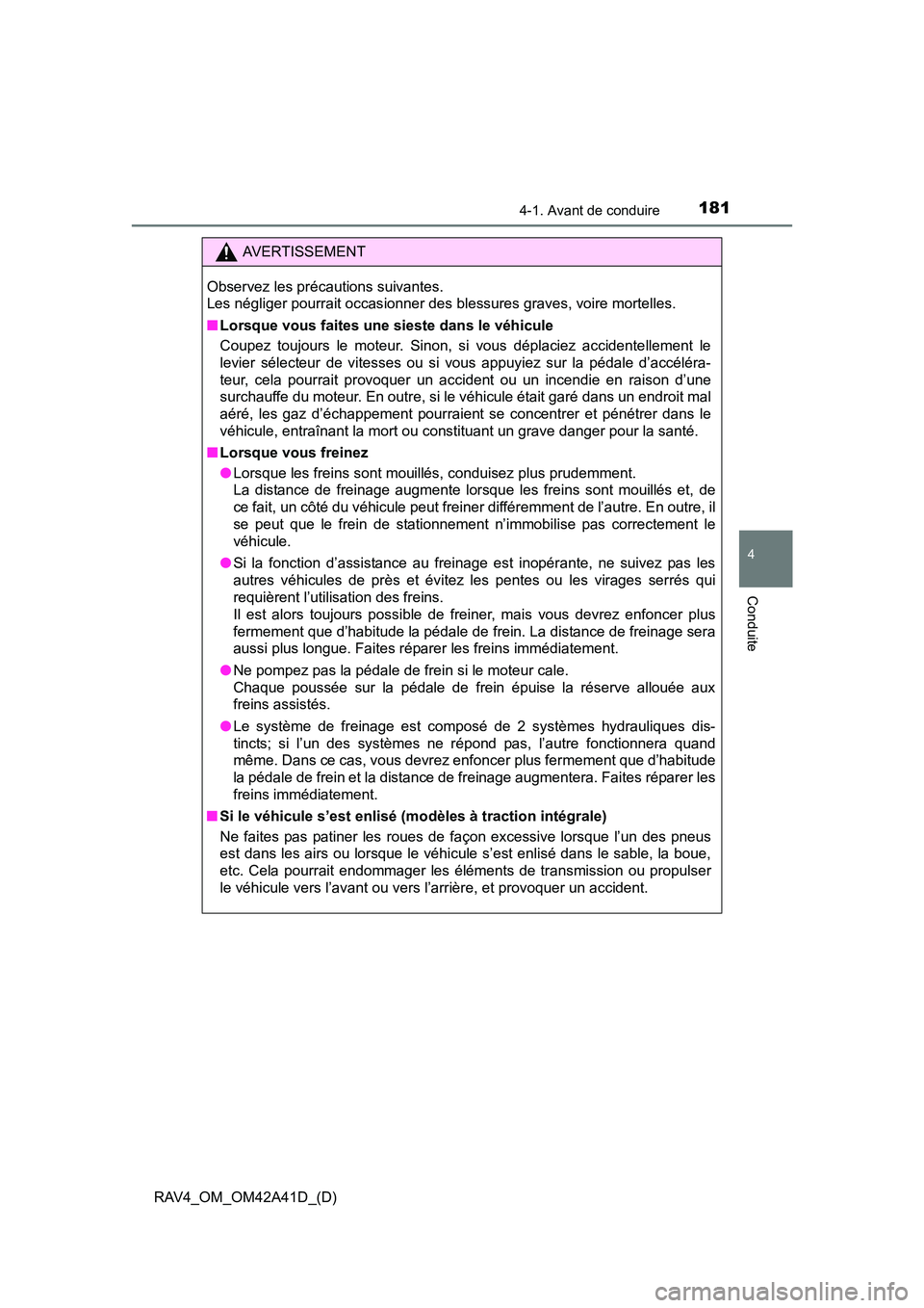 TOYOTA RAV4 2016 Manuel du propriétaire (in French) RAV4_OM_OM42A41D_(D)
1814-1. Avant de conduire
4
Conduite
AVERTISSEMENT
Observez les précautions suivantes.
Les négliger pourrait occasionner des blessures graves, voire mortelles.
■ Lorsque vous TOYOTA RAV4 2016 Manuel du propriétaire (in French) RAV4_OM_OM42A41D_(D)
1814-1. Avant de conduire
4
Conduite
AVERTISSEMENT
Observez les précautions suivantes.
Les négliger pourrait occasionner des blessures graves, voire mortelles.
■ Lorsque vous