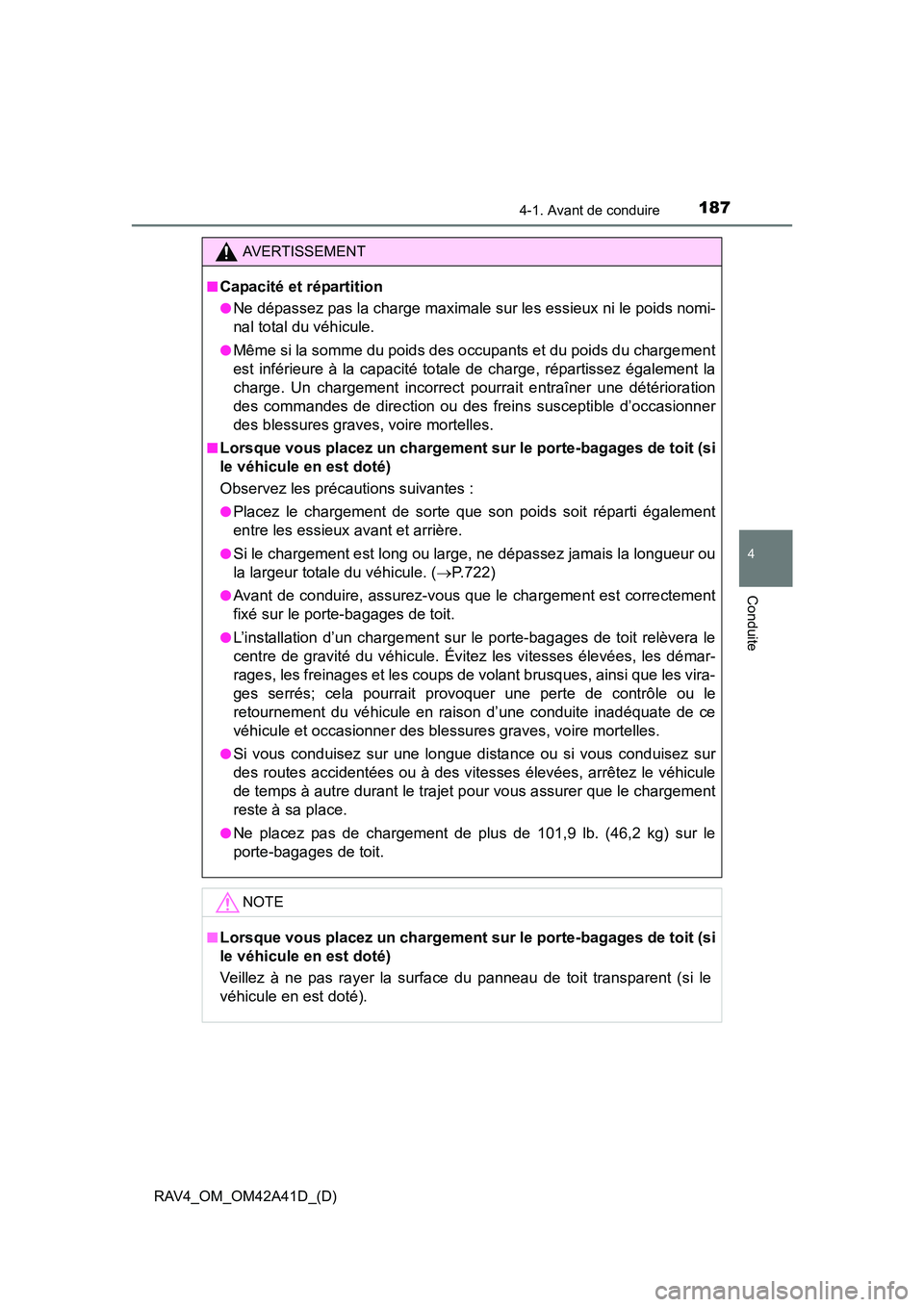 TOYOTA RAV4 2016 Manuel du propriétaire (in French) RAV4_OM_OM42A41D_(D)
1874-1. Avant de conduire
4
Conduite
AVERTISSEMENT
■
Capacité et répartition
●Ne dépassez pas la charge maximale sur les essieux ni le poids nomi-
nal total du véhicule.
TOYOTA RAV4 2016 Manuel du propriétaire (in French) RAV4_OM_OM42A41D_(D)
1874-1. Avant de conduire
4
Conduite
AVERTISSEMENT
■
Capacité et répartition
●Ne dépassez pas la charge maximale sur les essieux ni le poids nomi-
nal total du véhicule.