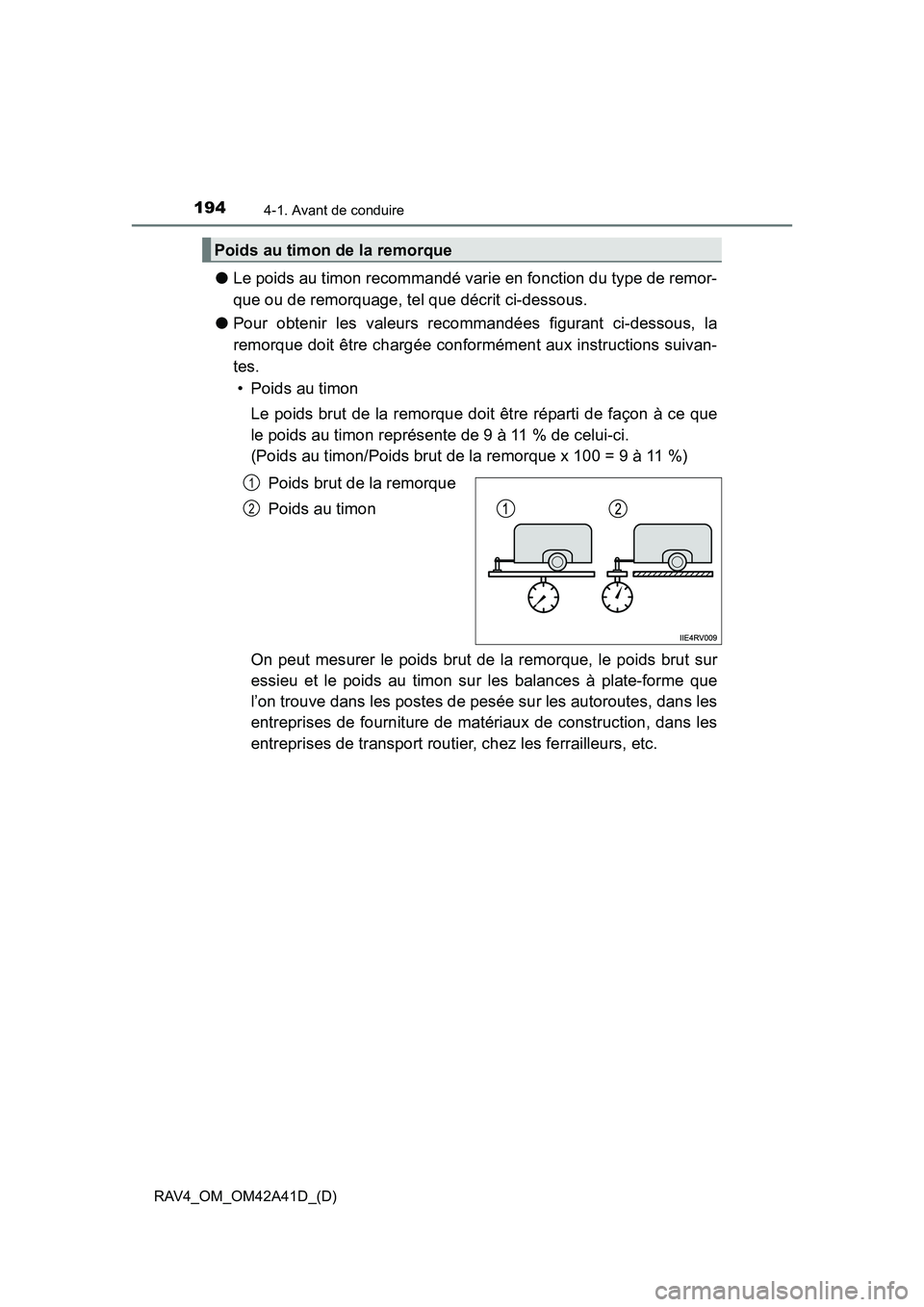 TOYOTA RAV4 2016 Manuel du propriétaire (in French) 194
RAV4_OM_OM42A41D_(D)
4-1. Avant de conduire
●Le poids au timon recommandé varie en fonction du type de remor-
que ou de remorquage, tel que décrit ci-dessous.
● Pour obtenir les valeurs reco TOYOTA RAV4 2016 Manuel du propriétaire (in French) 194
RAV4_OM_OM42A41D_(D)
4-1. Avant de conduire
●Le poids au timon recommandé varie en fonction du type de remor-
que ou de remorquage, tel que décrit ci-dessous.
● Pour obtenir les valeurs reco