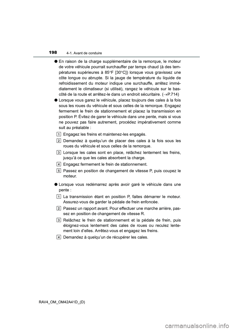 TOYOTA RAV4 2016 Manuel du propriétaire (in French) 198
RAV4_OM_OM42A41D_(D)
4-1. Avant de conduire
●En raison de la charge supplémentaire de la remorque, le moteur
de votre véhicule pourrait surchauffer par temps chaud (à des tem-
pératures sup TOYOTA RAV4 2016 Manuel du propriétaire (in French) 198
RAV4_OM_OM42A41D_(D)
4-1. Avant de conduire
●En raison de la charge supplémentaire de la remorque, le moteur
de votre véhicule pourrait surchauffer par temps chaud (à des tem-
pératures sup