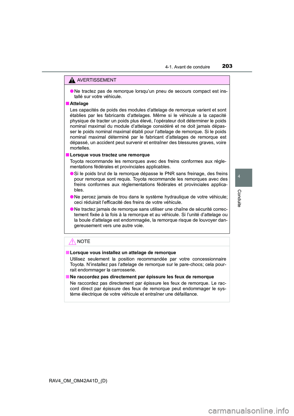 TOYOTA RAV4 2016 Manuel du propriétaire (in French) RAV4_OM_OM42A41D_(D)
2034-1. Avant de conduire
4
Conduite
AVERTISSEMENT
● Ne tractez pas de remorque lorsqu’un pneu de secours compact est ins-
tallé sur votre véhicule.
■ Attelage
Les capacit TOYOTA RAV4 2016 Manuel du propriétaire (in French) RAV4_OM_OM42A41D_(D)
2034-1. Avant de conduire
4
Conduite
AVERTISSEMENT
● Ne tractez pas de remorque lorsqu’un pneu de secours compact est ins-
tallé sur votre véhicule.
■ Attelage
Les capacit