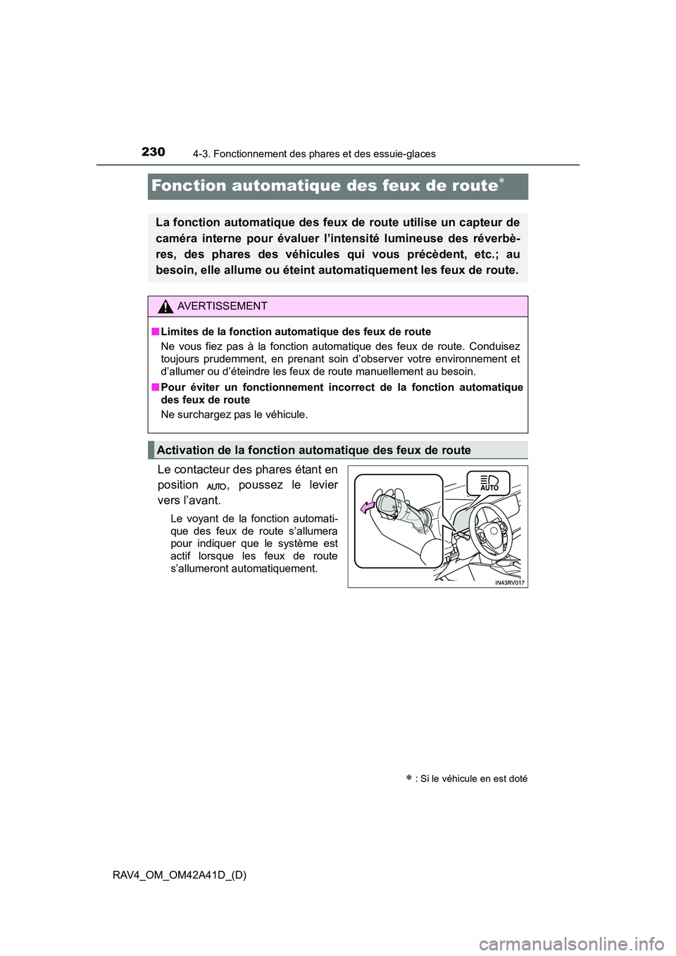 TOYOTA RAV4 2016 Manuel du propriétaire (in French) 230
RAV4_OM_OM42A41D_(D)
4-3. Fonctionnement des phares et des essuie-glaces
Fonction automatique des feux de route∗
Le contacteur des phares étant en
position , poussez le levier
vers l’avant.
TOYOTA RAV4 2016 Manuel du propriétaire (in French) 230
RAV4_OM_OM42A41D_(D)
4-3. Fonctionnement des phares et des essuie-glaces
Fonction automatique des feux de route∗
Le contacteur des phares étant en
position , poussez le levier
vers l’avant.