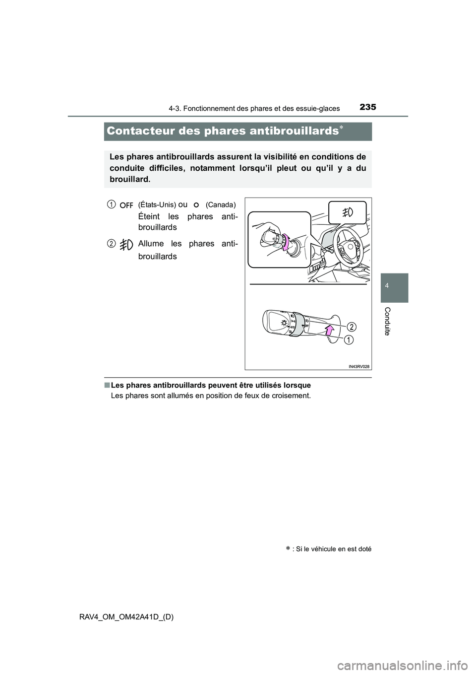 TOYOTA RAV4 2016 Manuel du propriétaire (in French) 235
RAV4_OM_OM42A41D_(D)
4-3. Fonctionnement des phares et des essuie-glaces
4
Conduite
Contacteur des phares antibrouillards∗
(États-Unis) ou (Canada)
Éteint les phares anti-
brouillards
Allum TOYOTA RAV4 2016 Manuel du propriétaire (in French) 235
RAV4_OM_OM42A41D_(D)
4-3. Fonctionnement des phares et des essuie-glaces
4
Conduite
Contacteur des phares antibrouillards∗
(États-Unis) ou (Canada)
Éteint les phares anti-
brouillards
Allum