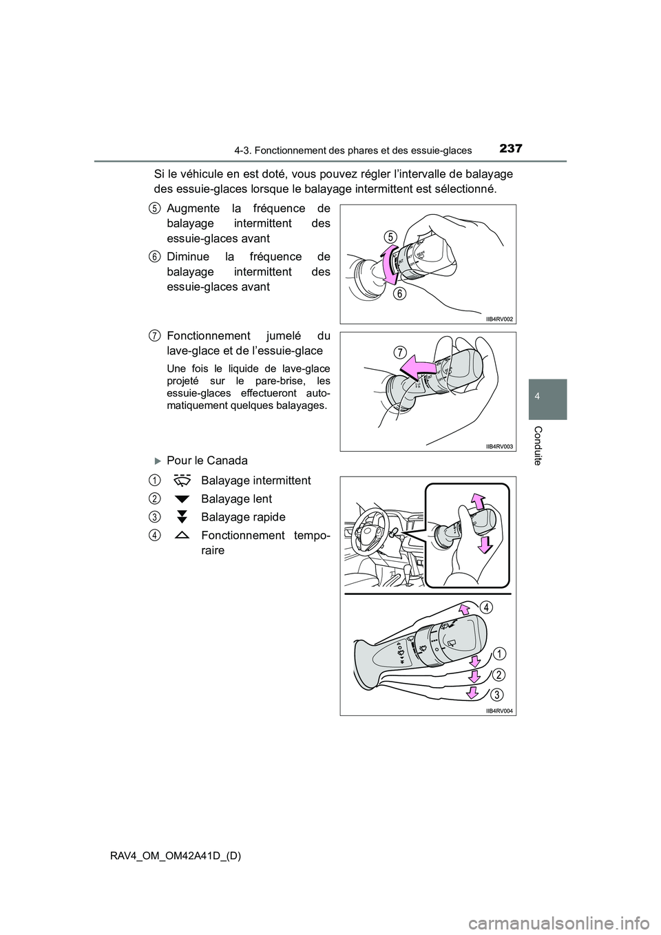 TOYOTA RAV4 2016 Manuel du propriétaire (in French) RAV4_OM_OM42A41D_(D)
2374-3. Fonctionnement des phares et des essuie-glaces
4
Conduite
Si le véhicule en est doté, vous pouvez régler l’intervalle de balayage
des essuie-glaces lorsque le balayag TOYOTA RAV4 2016 Manuel du propriétaire (in French) RAV4_OM_OM42A41D_(D)
2374-3. Fonctionnement des phares et des essuie-glaces
4
Conduite
Si le véhicule en est doté, vous pouvez régler l’intervalle de balayage
des essuie-glaces lorsque le balayag
