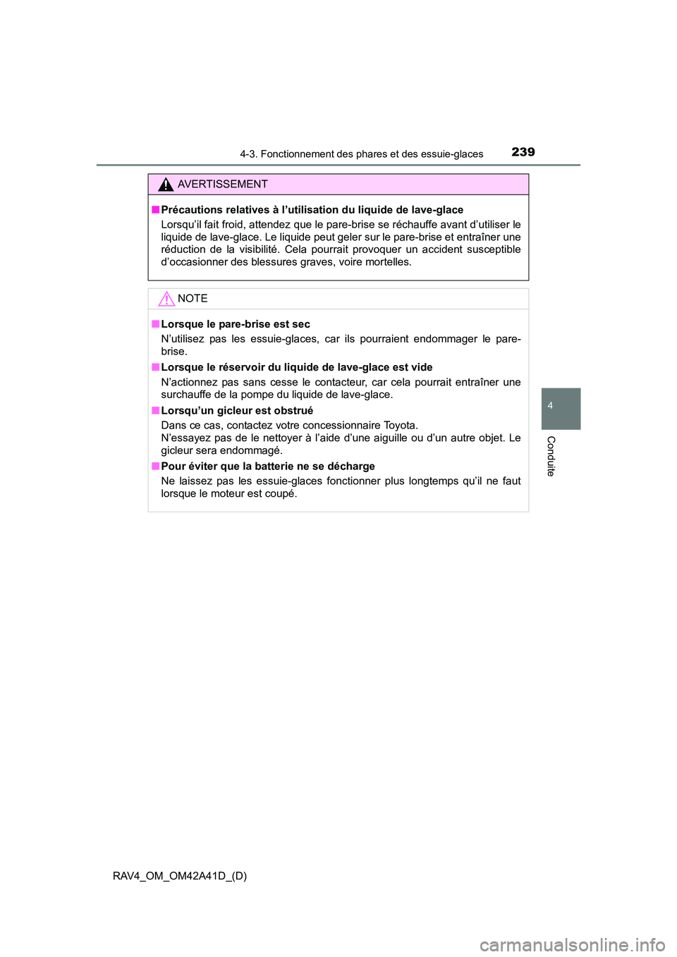 TOYOTA RAV4 2016 Manuel du propriétaire (in French) RAV4_OM_OM42A41D_(D)
2394-3. Fonctionnement des phares et des essuie-glaces
4
Conduite
AVERTISSEMENT
■ Précautions relatives à l’utilisation du liquide de lave-glace
Lorsqu’il fait froid, atte TOYOTA RAV4 2016 Manuel du propriétaire (in French) RAV4_OM_OM42A41D_(D)
2394-3. Fonctionnement des phares et des essuie-glaces
4
Conduite
AVERTISSEMENT
■ Précautions relatives à l’utilisation du liquide de lave-glace
Lorsqu’il fait froid, atte