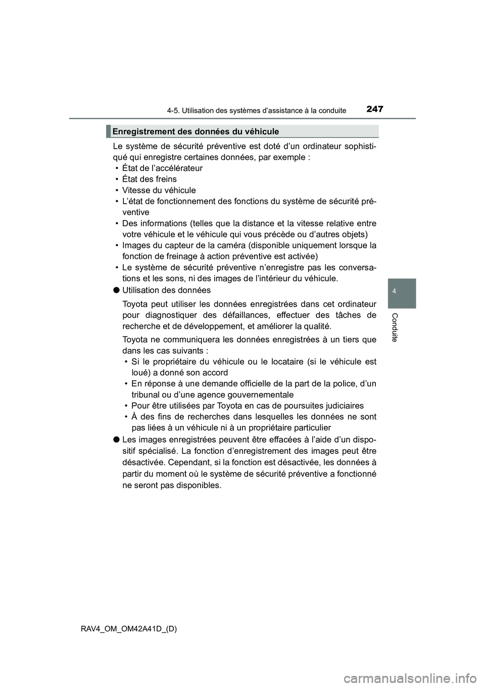 TOYOTA RAV4 2016  Manuel du propriétaire (in French) RAV4_OM_OM42A41D_(D)
2474-5. Utilisation des systèmes d’assistance à la conduite
4
Conduite
Le système de sécurité préventive est doté d’un ordinateur sophisti-
qué qui enregistre certaine