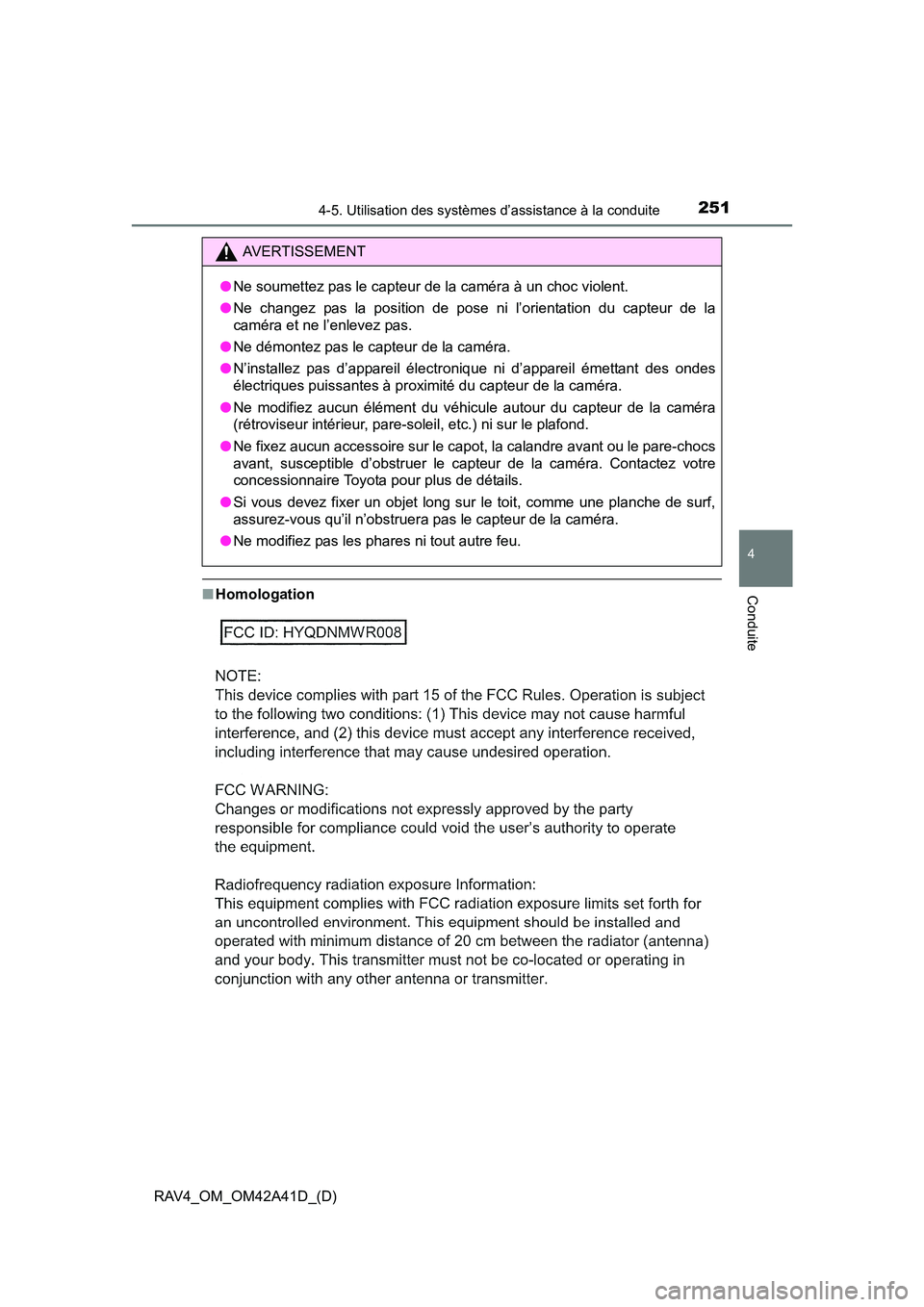 TOYOTA RAV4 2016 Manuel du propriétaire (in French) RAV4_OM_OM42A41D_(D)
2514-5. Utilisation des systèmes d’assistance à la conduite
4
Conduite■Homologation
AVERTISSEMENT
● Ne soumettez pas le capteur de la caméra à un choc violent.
● Ne ch TOYOTA RAV4 2016 Manuel du propriétaire (in French) RAV4_OM_OM42A41D_(D)
2514-5. Utilisation des systèmes d’assistance à la conduite
4
Conduite■Homologation
AVERTISSEMENT
● Ne soumettez pas le capteur de la caméra à un choc violent.
● Ne ch