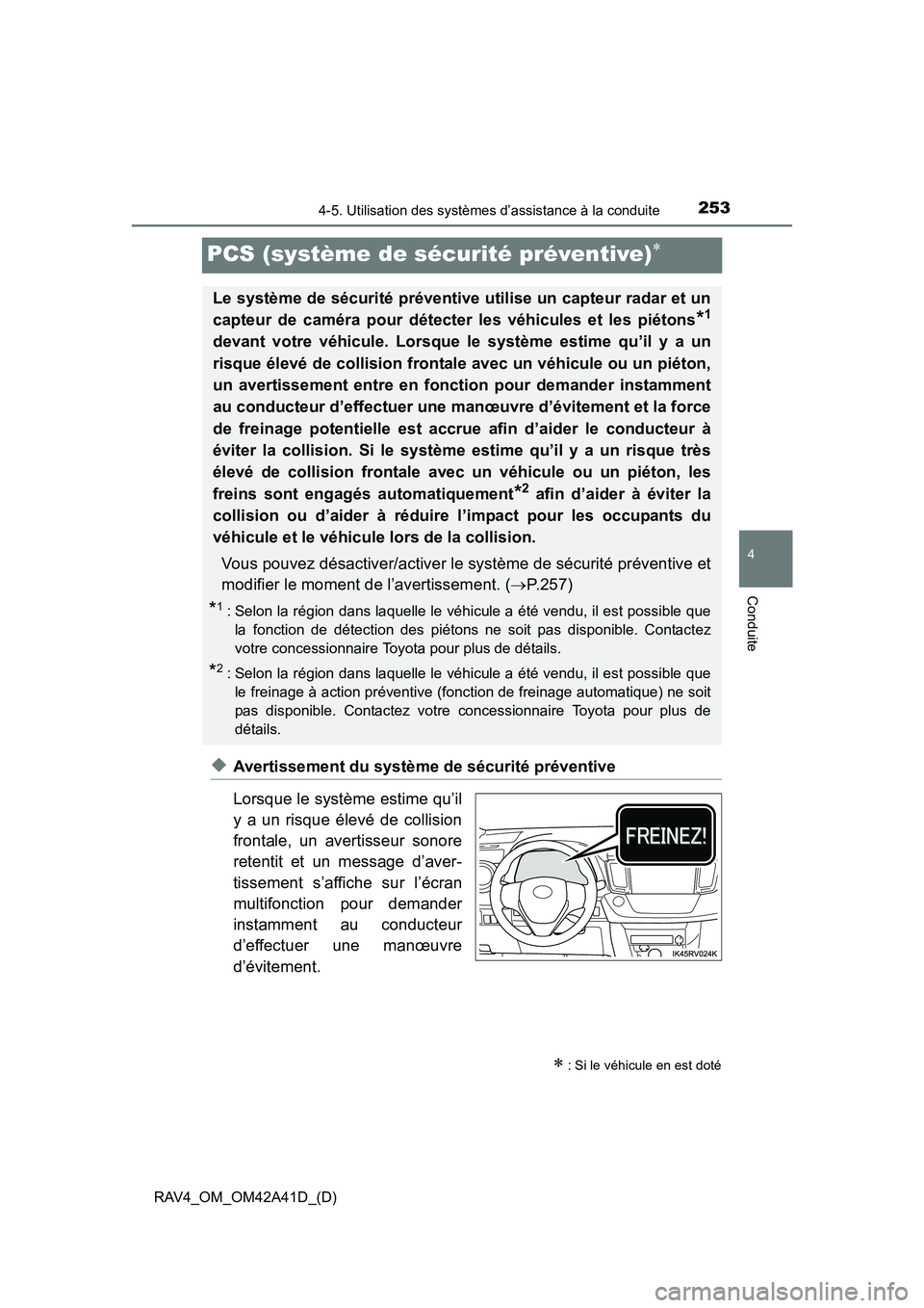 TOYOTA RAV4 2016 Manuel du propriétaire (in French) 253
RAV4_OM_OM42A41D_(D)
4-5. Utilisation des systèmes d’assistance à la conduite
4
Conduite
PCS (système de sécurité préventive)∗
◆Avertissement du système de sécurité préventive
Lors TOYOTA RAV4 2016 Manuel du propriétaire (in French) 253
RAV4_OM_OM42A41D_(D)
4-5. Utilisation des systèmes d’assistance à la conduite
4
Conduite
PCS (système de sécurité préventive)∗
◆Avertissement du système de sécurité préventive
Lors