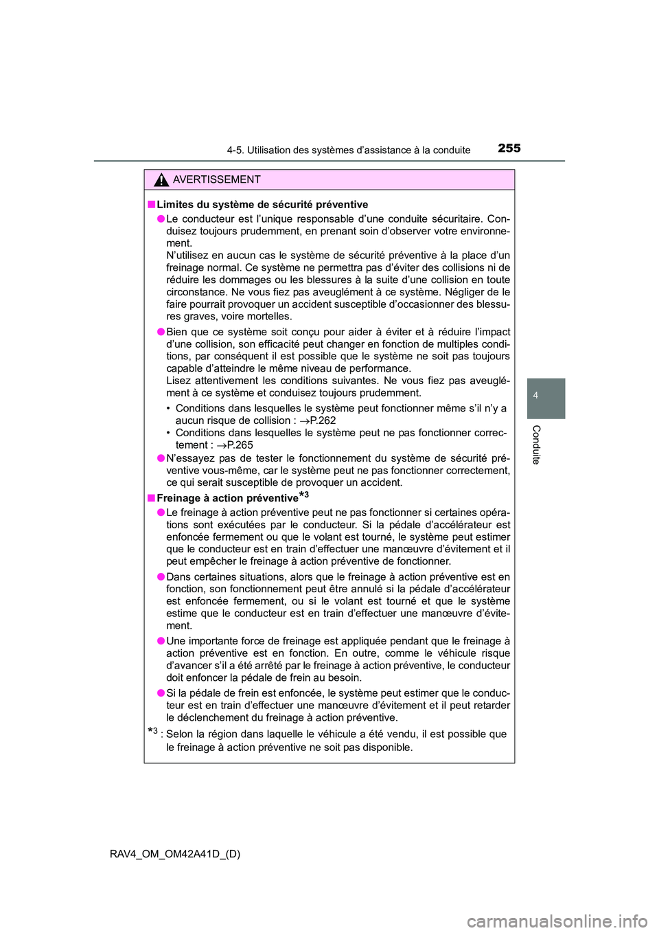 TOYOTA RAV4 2016 Manuel du propriétaire (in French) RAV4_OM_OM42A41D_(D)
2554-5. Utilisation des systèmes d’assistance à la conduite
4
Conduite
AVERTISSEMENT
■ Limites du système de sécurité préventive
●Le conducteur est l’unique responsa TOYOTA RAV4 2016 Manuel du propriétaire (in French) RAV4_OM_OM42A41D_(D)
2554-5. Utilisation des systèmes d’assistance à la conduite
4
Conduite
AVERTISSEMENT
■ Limites du système de sécurité préventive
●Le conducteur est l’unique responsa
