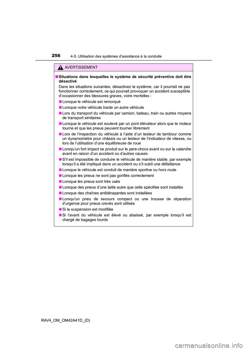 TOYOTA RAV4 2016 Manuel du propriétaire (in French) 256
RAV4_OM_OM42A41D_(D)
4-5. Utilisation des systèmes d’assistance à la conduite
AVERTISSEMENT
■ Situations dans lesquelles le système de sécurité préventive doit être
désactivé
Dans les TOYOTA RAV4 2016 Manuel du propriétaire (in French) 256
RAV4_OM_OM42A41D_(D)
4-5. Utilisation des systèmes d’assistance à la conduite
AVERTISSEMENT
■ Situations dans lesquelles le système de sécurité préventive doit être
désactivé
Dans les