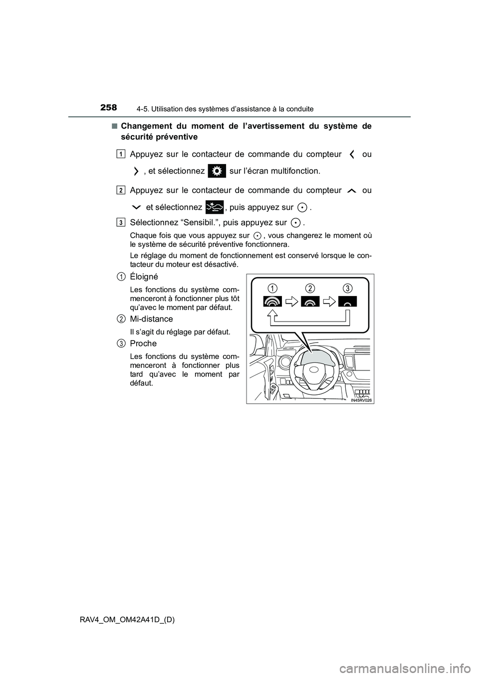 TOYOTA RAV4 2016 Manuel du propriétaire (in French) 258
RAV4_OM_OM42A41D_(D)
4-5. Utilisation des systèmes d’assistance à la conduite
■Changement du moment de l’avertissement du système de
sécurité préventiveAppuyez sur le contacteur de com TOYOTA RAV4 2016 Manuel du propriétaire (in French) 258
RAV4_OM_OM42A41D_(D)
4-5. Utilisation des systèmes d’assistance à la conduite
■Changement du moment de l’avertissement du système de
sécurité préventiveAppuyez sur le contacteur de com