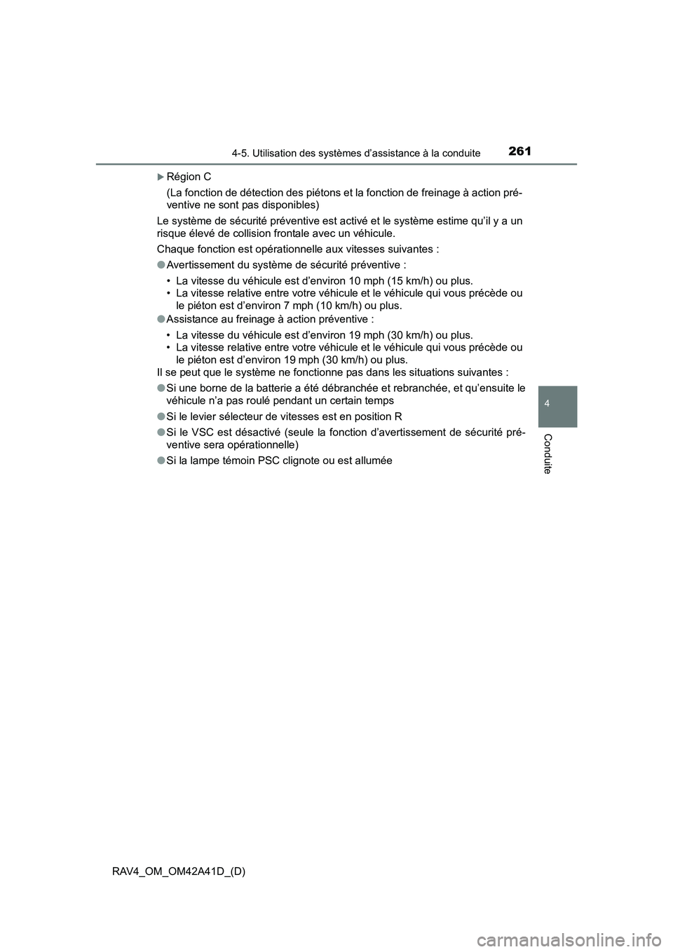 TOYOTA RAV4 2016  Manuel du propriétaire (in French) RAV4_OM_OM42A41D_(D)
2614-5. Utilisation des systèmes d’assistance à la conduite
4
Conduite
�XRégion C
(La fonction de détection des piétons et la fonction de freinage à action pré-
ventive n