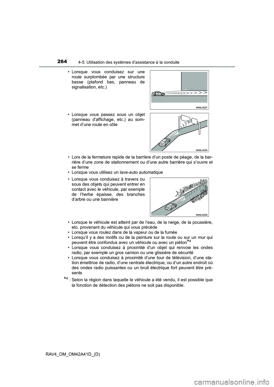 TOYOTA RAV4 2016  Manuel du propriétaire (in French) 264
RAV4_OM_OM42A41D_(D)
4-5. Utilisation des systèmes d’assistance à la conduite
• Lors de la fermeture rapide de la barrière d’un poste de péage, de la bar-rière d’une zone de stationne