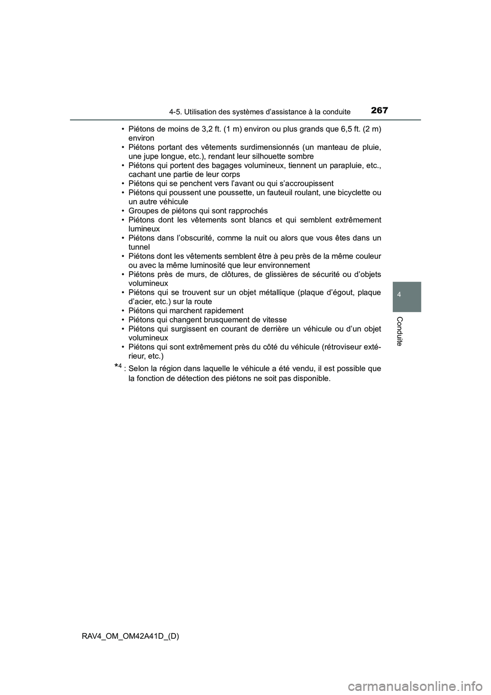 TOYOTA RAV4 2016  Manuel du propriétaire (in French) RAV4_OM_OM42A41D_(D)
2674-5. Utilisation des systèmes d’assistance à la conduite
4
Conduite
• Piétons de moins de 3,2 ft. (1 m) environ ou plus grands que 6,5 ft. (2 m)environ
• Piétons port