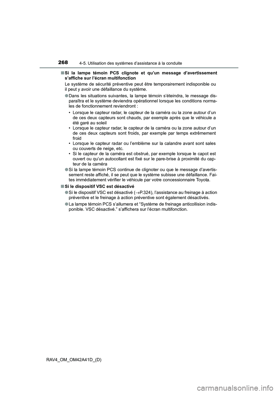 TOYOTA RAV4 2016  Manuel du propriétaire (in French) 268
RAV4_OM_OM42A41D_(D)
4-5. Utilisation des systèmes d’assistance à la conduite
■Si la lampe témoin PCS clignote et qu’un message d’avertissement
s’affiche sur l’écran multifonction
