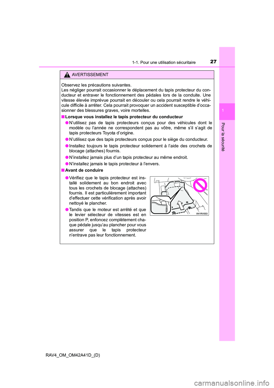 TOYOTA RAV4 2016  Manuel du propriétaire (in French) 271-1. Pour une utilisation sécuritaire
RAV4_OM_OM42A41D_(D)
1
Pour la sécurité
AVERTISSEMENT
Observez les précautions suivantes. 
Les négliger pourrait occasionner le déplacement du tapis prote