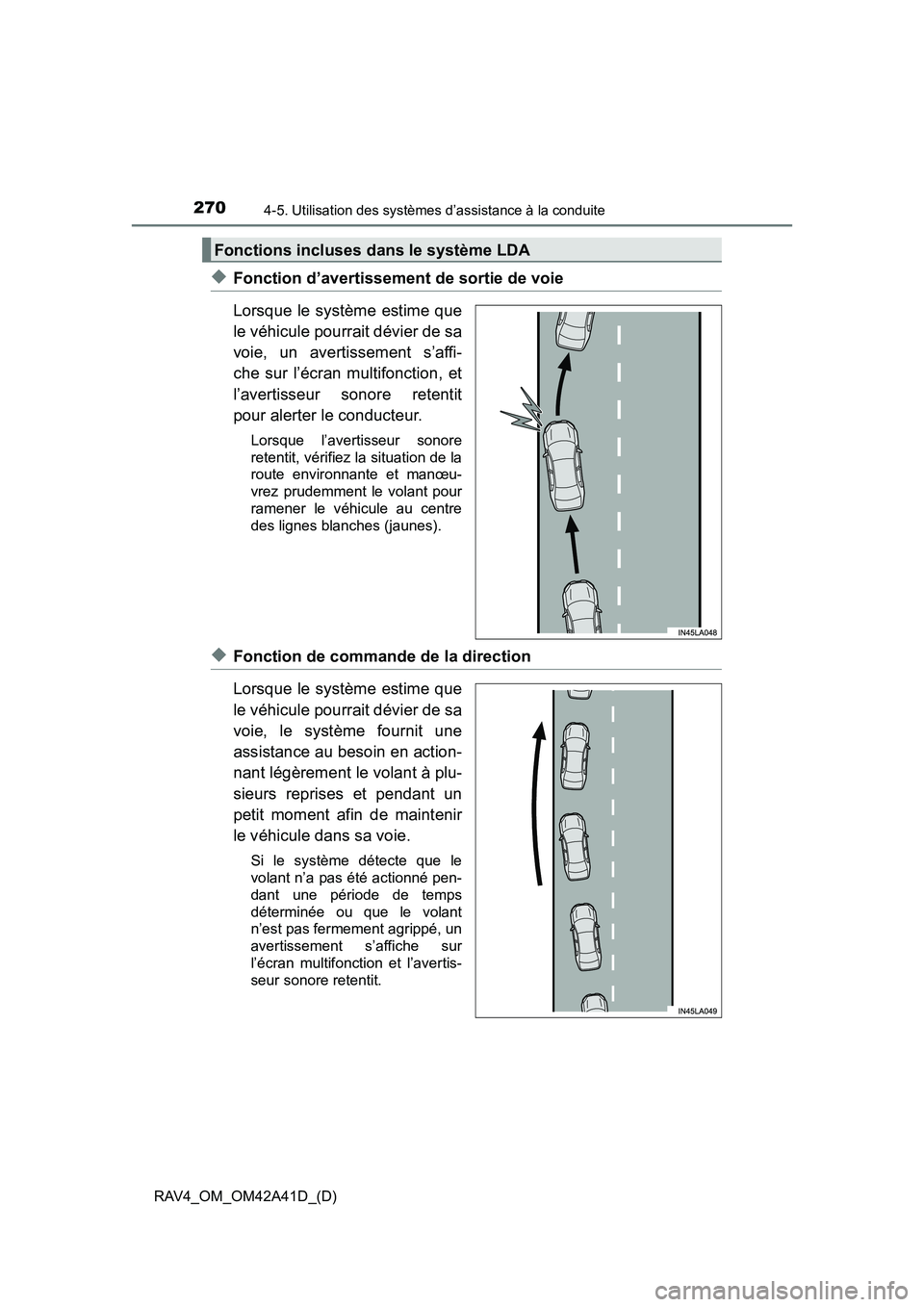 TOYOTA RAV4 2016 Manuel du propriétaire (in French) 270
RAV4_OM_OM42A41D_(D)
4-5. Utilisation des systèmes d’assistance à la conduite
◆Fonction d’avertissement de sortie de voie
Lorsque le système estime que
le véhicule pourrait dévier de sa TOYOTA RAV4 2016 Manuel du propriétaire (in French) 270
RAV4_OM_OM42A41D_(D)
4-5. Utilisation des systèmes d’assistance à la conduite
◆Fonction d’avertissement de sortie de voie
Lorsque le système estime que
le véhicule pourrait dévier de sa
