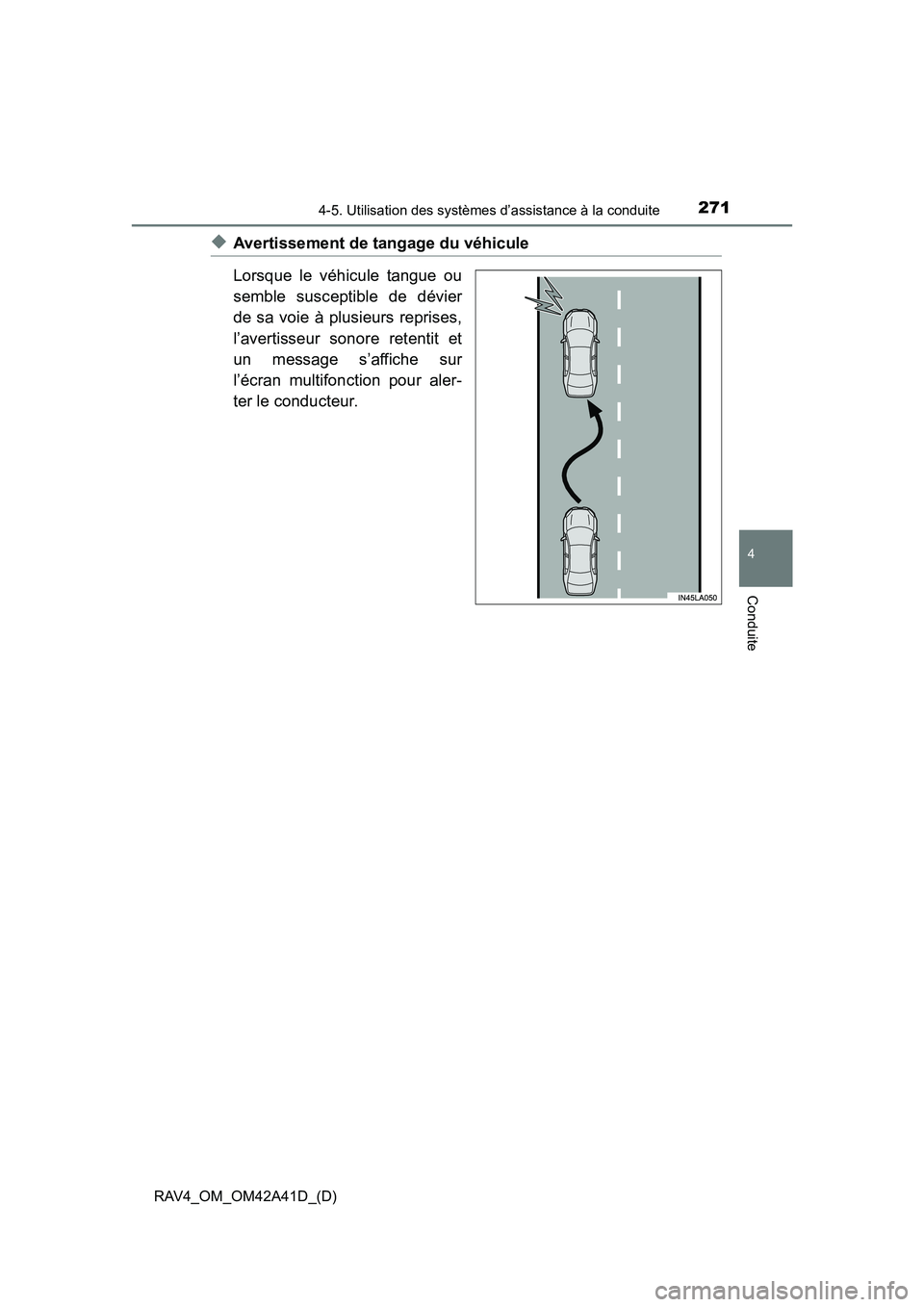 TOYOTA RAV4 2016 Manuel du propriétaire (in French) RAV4_OM_OM42A41D_(D)
2714-5. Utilisation des systèmes d’assistance à la conduite
4
Conduite
◆Avertissement de tangage du véhicule
Lorsque le véhicule tangue ou
semble susceptible de dévier
de TOYOTA RAV4 2016 Manuel du propriétaire (in French) RAV4_OM_OM42A41D_(D)
2714-5. Utilisation des systèmes d’assistance à la conduite
4
Conduite
◆Avertissement de tangage du véhicule
Lorsque le véhicule tangue ou
semble susceptible de dévier
de