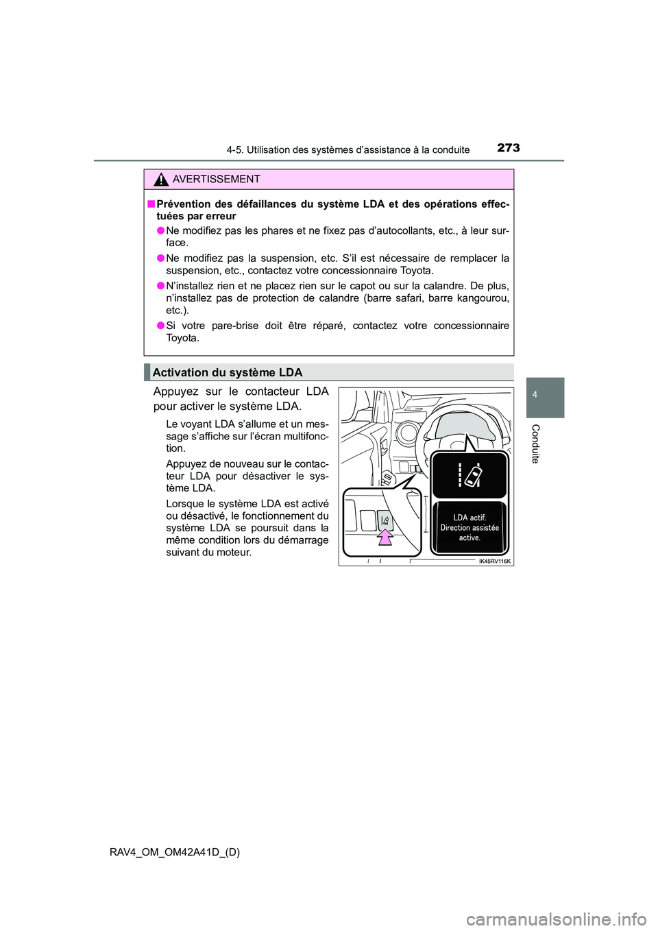 TOYOTA RAV4 2016 Manuel du propriétaire (in French) RAV4_OM_OM42A41D_(D)
2734-5. Utilisation des systèmes d’assistance à la conduite
4
Conduite
Appuyez sur le contacteur LDA
pour activer le système LDA.
Le voyant LDA s’allume et un mes-
sage s TOYOTA RAV4 2016 Manuel du propriétaire (in French) RAV4_OM_OM42A41D_(D)
2734-5. Utilisation des systèmes d’assistance à la conduite
4
Conduite
Appuyez sur le contacteur LDA
pour activer le système LDA.
Le voyant LDA s’allume et un mes-
sage s