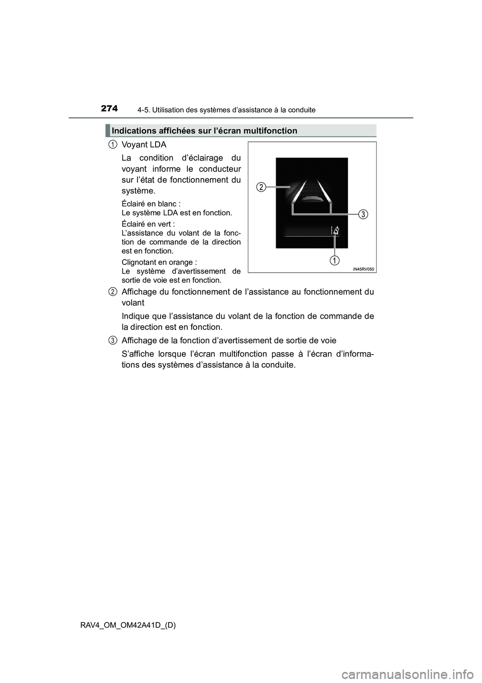 TOYOTA RAV4 2016 Manuel du propriétaire (in French) 274
RAV4_OM_OM42A41D_(D)
4-5. Utilisation des systèmes d’assistance à la conduite
Voyant LDA
La condition d’éclairage du
voyant informe le conducteur
sur l’état de fonctionnement du
système TOYOTA RAV4 2016 Manuel du propriétaire (in French) 274
RAV4_OM_OM42A41D_(D)
4-5. Utilisation des systèmes d’assistance à la conduite
Voyant LDA
La condition d’éclairage du
voyant informe le conducteur
sur l’état de fonctionnement du
système