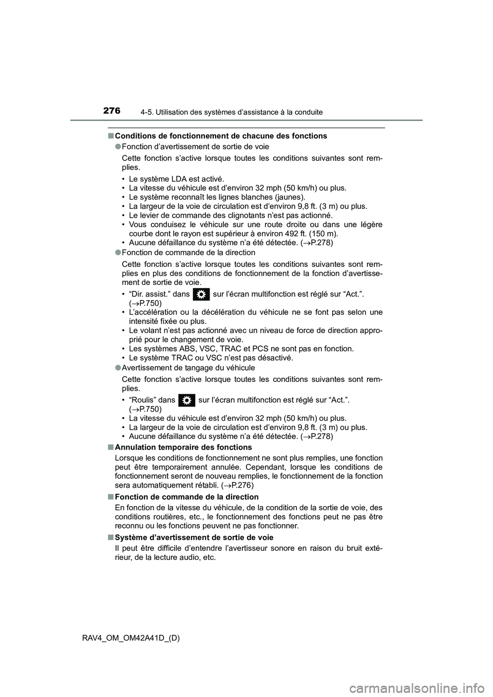 TOYOTA RAV4 2016  Manuel du propriétaire (in French) 276
RAV4_OM_OM42A41D_(D)
4-5. Utilisation des systèmes d’assistance à la conduite
■Conditions de fonctionnement de chacune des fonctions
●Fonction d’avertissement de sortie de voie
Cette fon