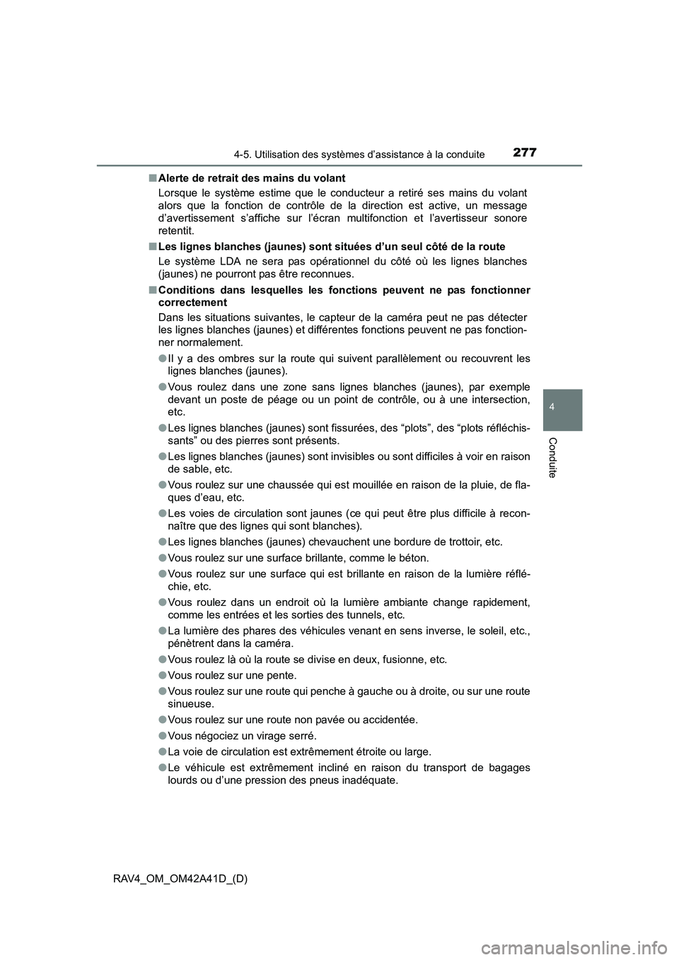 TOYOTA RAV4 2016  Manuel du propriétaire (in French) RAV4_OM_OM42A41D_(D)
2774-5. Utilisation des systèmes d’assistance à la conduite
4
Conduite
■Alerte de retrait des mains du volant
Lorsque le système estime que le conducteur a retiré ses main