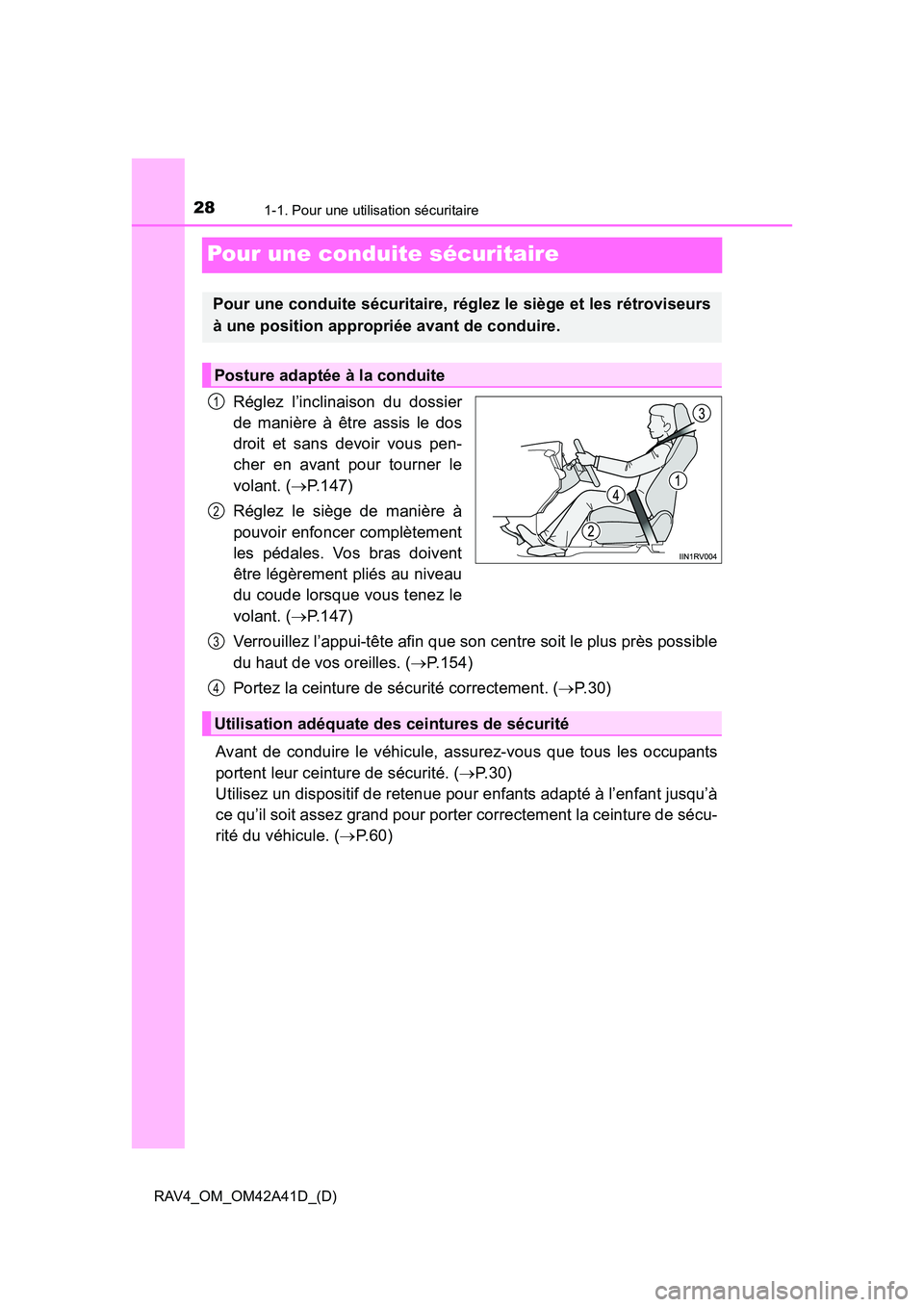 TOYOTA RAV4 2016  Manuel du propriétaire (in French) 281-1. Pour une utilisation sécuritaire
RAV4_OM_OM42A41D_(D)
Pour une conduite sécuritaire
Réglez l’inclinaison du dossier
de manière à être assis le dos
droit et sans devoir vous pen-
cher en