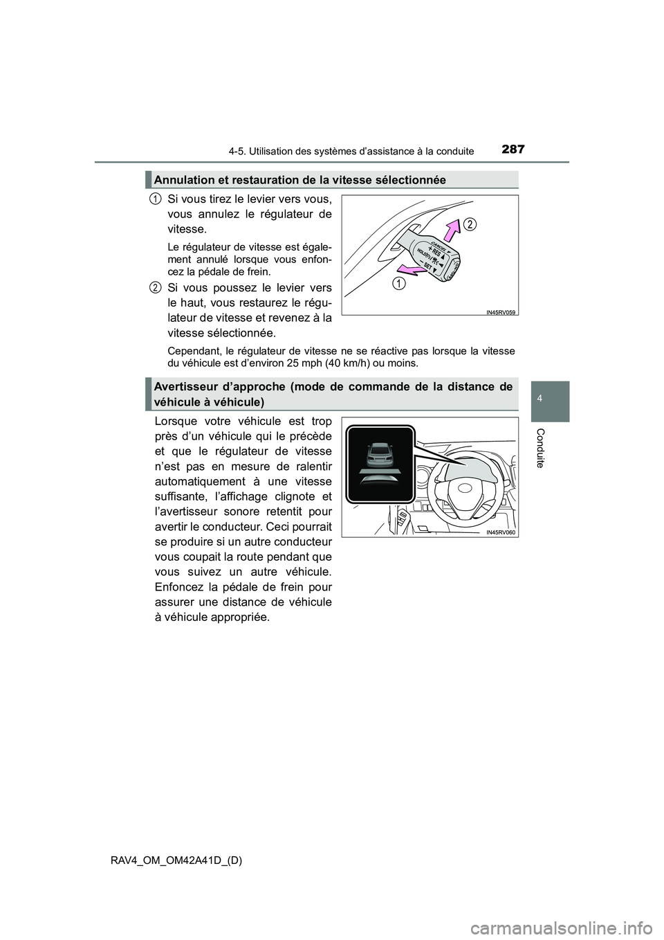 TOYOTA RAV4 2016 Manuel du propriétaire (in French) RAV4_OM_OM42A41D_(D)
2874-5. Utilisation des systèmes d’assistance à la conduite
4
Conduite
Si vous tirez le levier vers vous,
vous annulez le régulateur de
vitesse.
Le régulateur de vitesse est TOYOTA RAV4 2016 Manuel du propriétaire (in French) RAV4_OM_OM42A41D_(D)
2874-5. Utilisation des systèmes d’assistance à la conduite
4
Conduite
Si vous tirez le levier vers vous,
vous annulez le régulateur de
vitesse.
Le régulateur de vitesse est