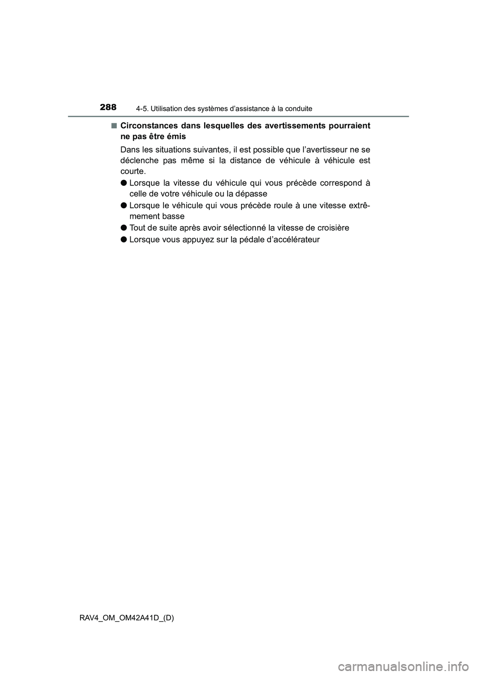 TOYOTA RAV4 2016 Manuel du propriétaire (in French) 288
RAV4_OM_OM42A41D_(D)
4-5. Utilisation des systèmes d’assistance à la conduite
■Circonstances dans lesquelles des avertissements pourraient
ne pas être émis
Dans les situations suivantes, i TOYOTA RAV4 2016 Manuel du propriétaire (in French) 288
RAV4_OM_OM42A41D_(D)
4-5. Utilisation des systèmes d’assistance à la conduite
■Circonstances dans lesquelles des avertissements pourraient
ne pas être émis
Dans les situations suivantes, i