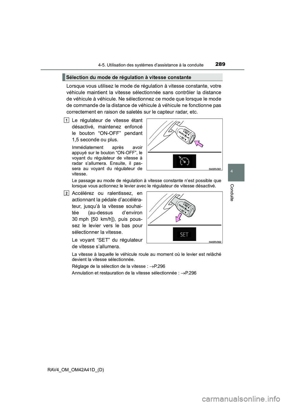 TOYOTA RAV4 2016 Manuel du propriétaire (in French) RAV4_OM_OM42A41D_(D)
2894-5. Utilisation des systèmes d’assistance à la conduite
4
Conduite
Lorsque vous utilisez le mode de régulation à vitesse constante, votre
véhicule maintient la vitesse TOYOTA RAV4 2016 Manuel du propriétaire (in French) RAV4_OM_OM42A41D_(D)
2894-5. Utilisation des systèmes d’assistance à la conduite
4
Conduite
Lorsque vous utilisez le mode de régulation à vitesse constante, votre
véhicule maintient la vitesse