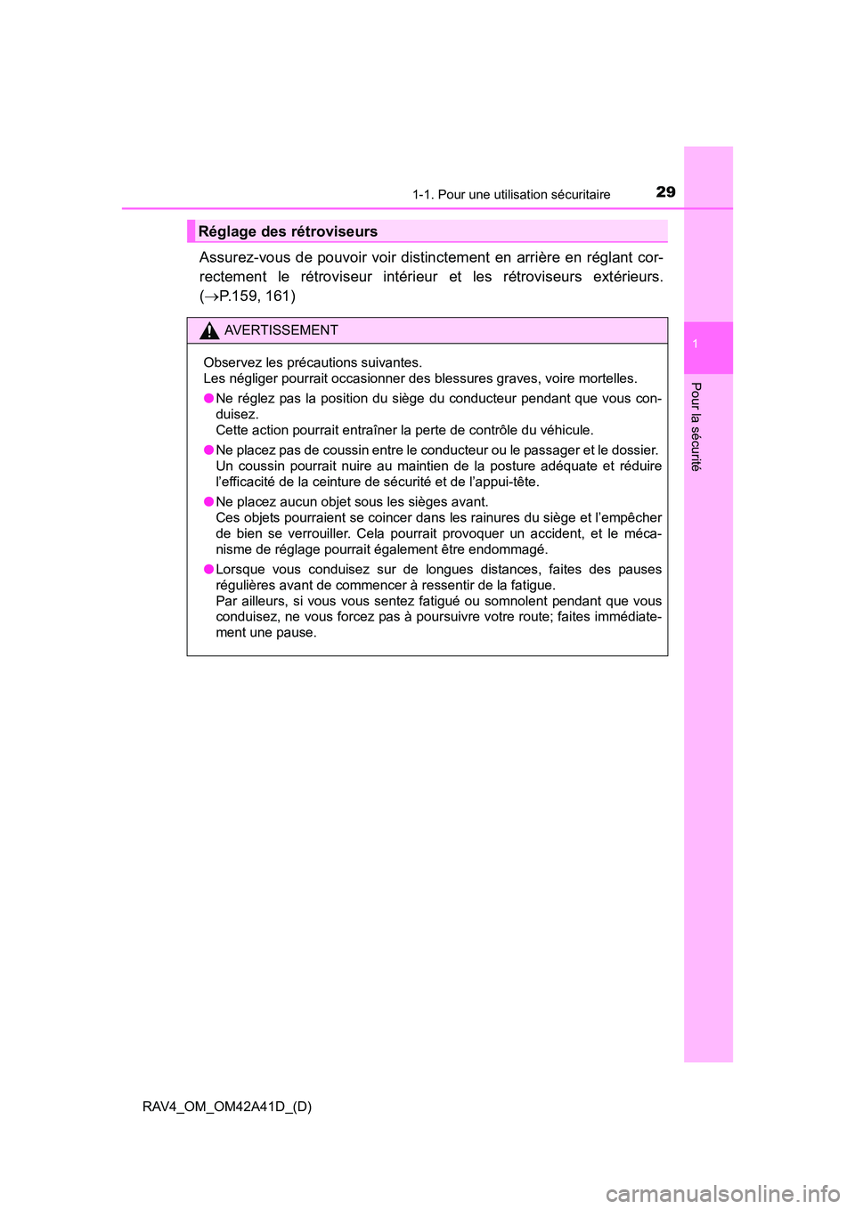 TOYOTA RAV4 2016  Manuel du propriétaire (in French) 291-1. Pour une utilisation sécuritaire
RAV4_OM_OM42A41D_(D)
1
Pour la sécurité
Assurez-vous de pouvoir voir distinctement en arrière en réglant cor-
rectement le rétroviseur intérieur et les r