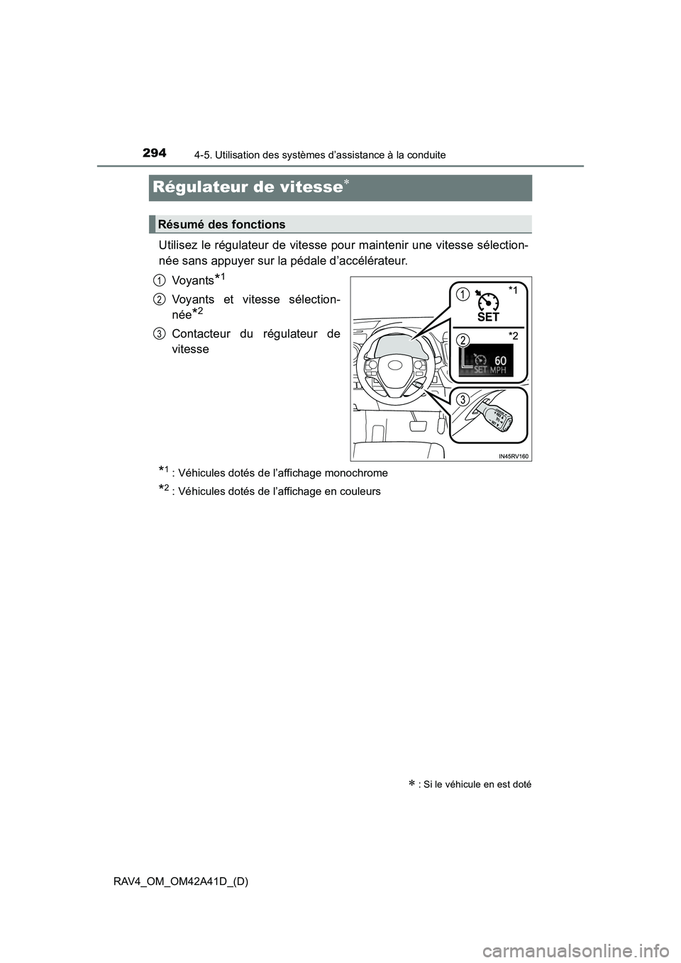 TOYOTA RAV4 2016 Manuel du propriétaire (in French) 294
RAV4_OM_OM42A41D_(D)
4-5. Utilisation des systèmes d’assistance à la conduite
Régulateur de vitesse∗
Utilisez le régulateur de vitesse pour maintenir une vitesse sélection-
née sans appu TOYOTA RAV4 2016 Manuel du propriétaire (in French) 294
RAV4_OM_OM42A41D_(D)
4-5. Utilisation des systèmes d’assistance à la conduite
Régulateur de vitesse∗
Utilisez le régulateur de vitesse pour maintenir une vitesse sélection-
née sans appu