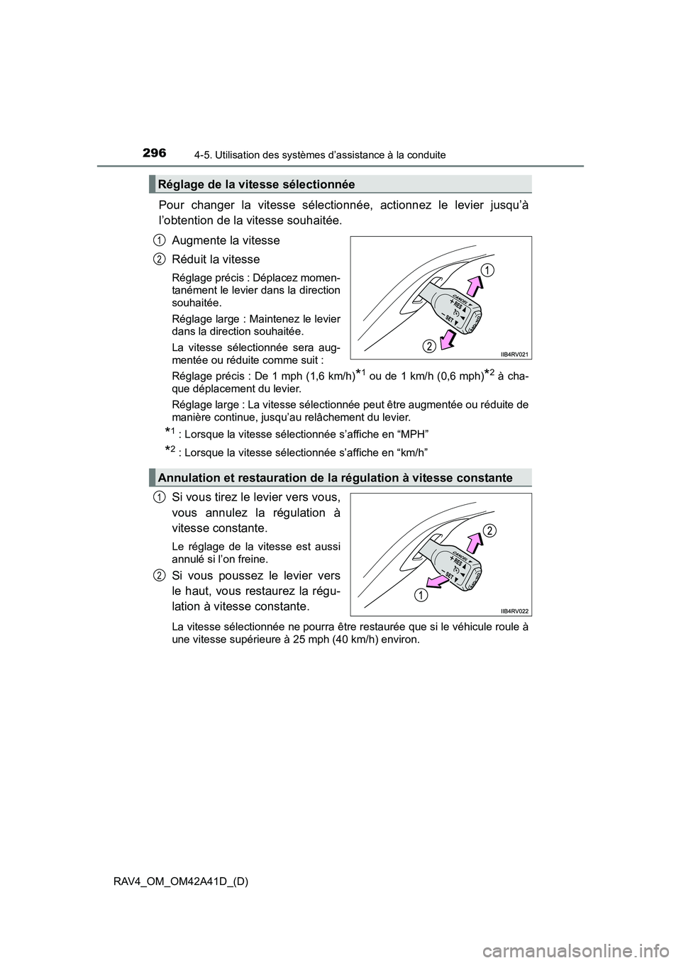 TOYOTA RAV4 2016 Manuel du propriétaire (in French) 296
RAV4_OM_OM42A41D_(D)
4-5. Utilisation des systèmes d’assistance à la conduite
Pour changer la vitesse sélectionnée, actionnez le levier jusqu’à
l’obtention de la vitesse souhaitée.Augm TOYOTA RAV4 2016 Manuel du propriétaire (in French) 296
RAV4_OM_OM42A41D_(D)
4-5. Utilisation des systèmes d’assistance à la conduite
Pour changer la vitesse sélectionnée, actionnez le levier jusqu’à
l’obtention de la vitesse souhaitée.Augm