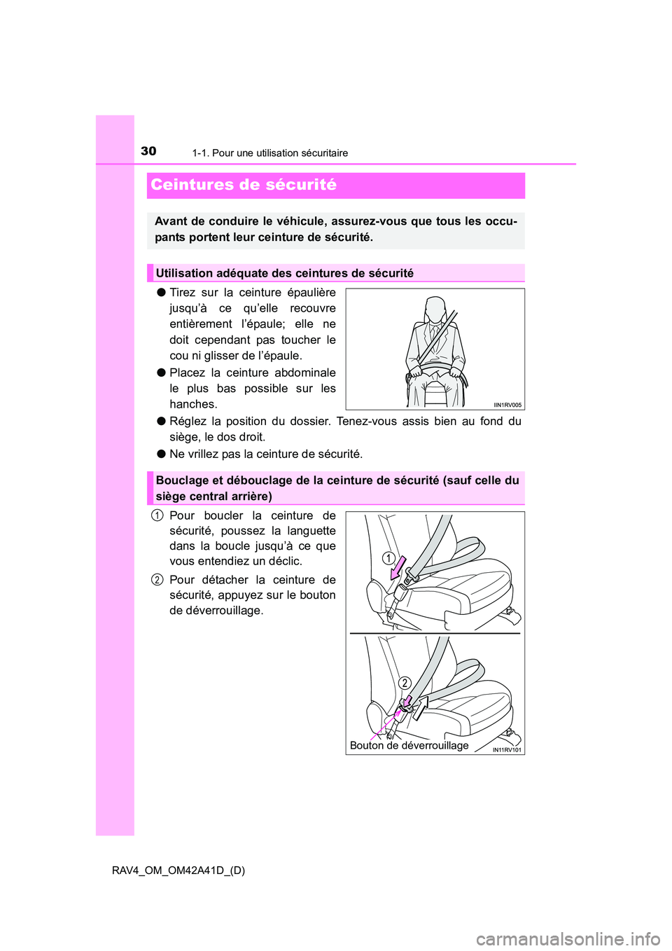 TOYOTA RAV4 2016  Manuel du propriétaire (in French) 301-1. Pour une utilisation sécuritaire
RAV4_OM_OM42A41D_(D)
Ceintures de sécurité
●Tirez sur la ceinture épaulière
jusqu’à ce qu’elle recouvre
entièrement l’épaule; elle ne
doit cepen