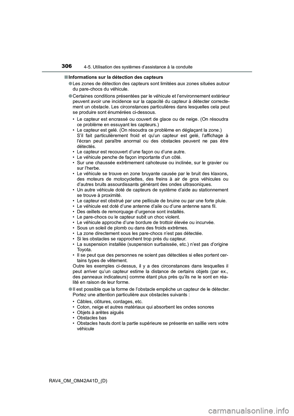 TOYOTA RAV4 2016  Manuel du propriétaire (in French) 306
RAV4_OM_OM42A41D_(D)
4-5. Utilisation des systèmes d’assistance à la conduite
■Informations sur la détection des capteurs
●Les zones de détection des capteurs sont limitées aux zones si